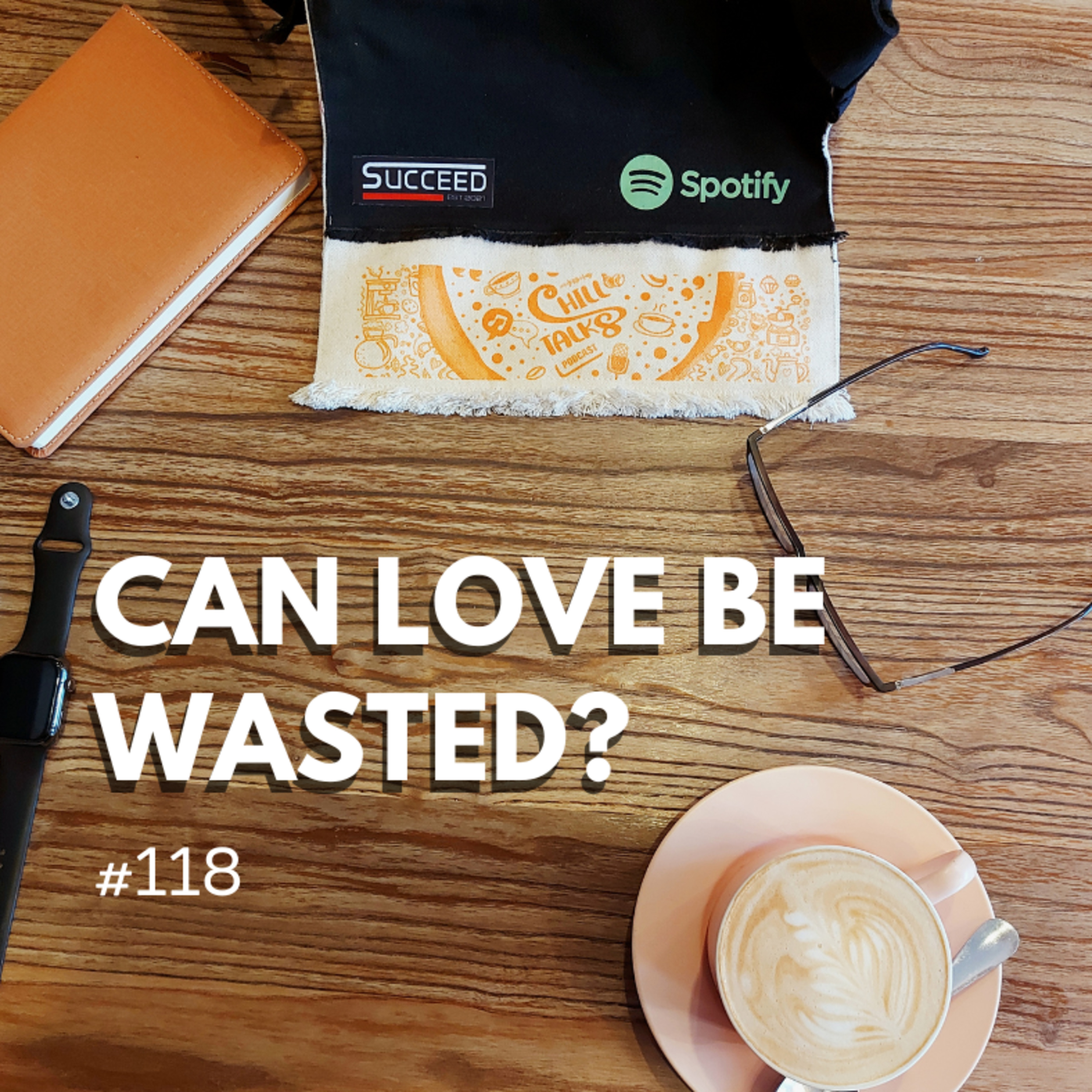 #118 Can Love be Wasted? (solo) episode artwork