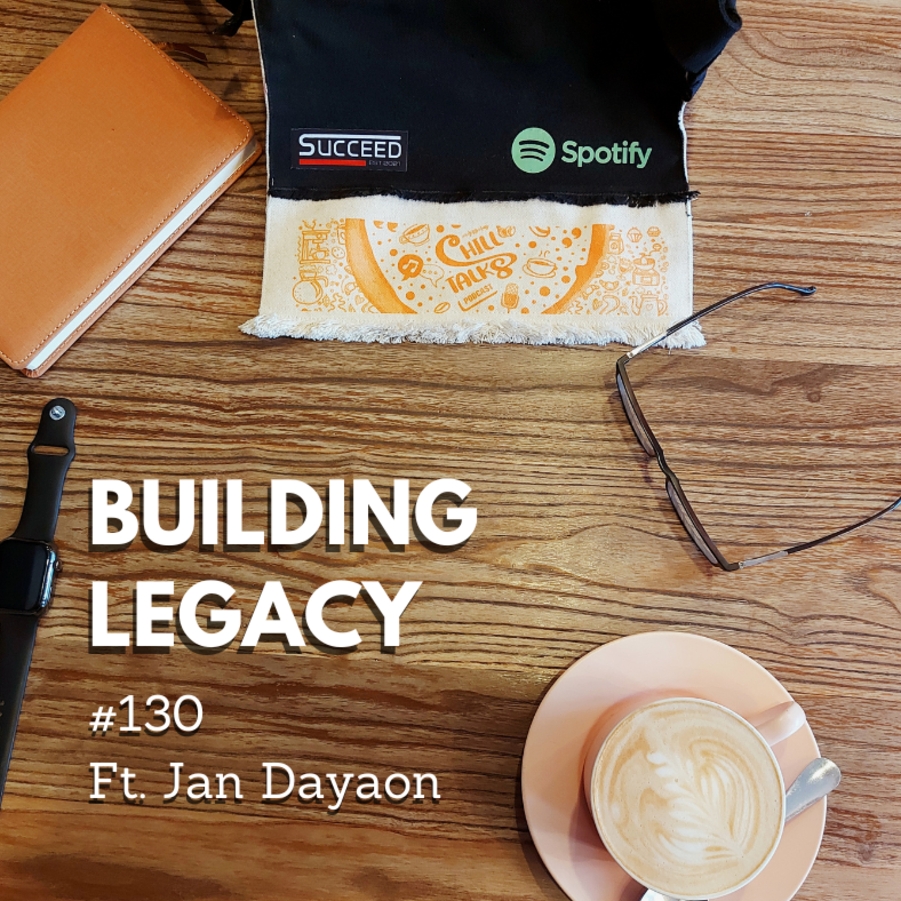 #130 Building a Legacy ft. Jan Dayaon  episode artwork
