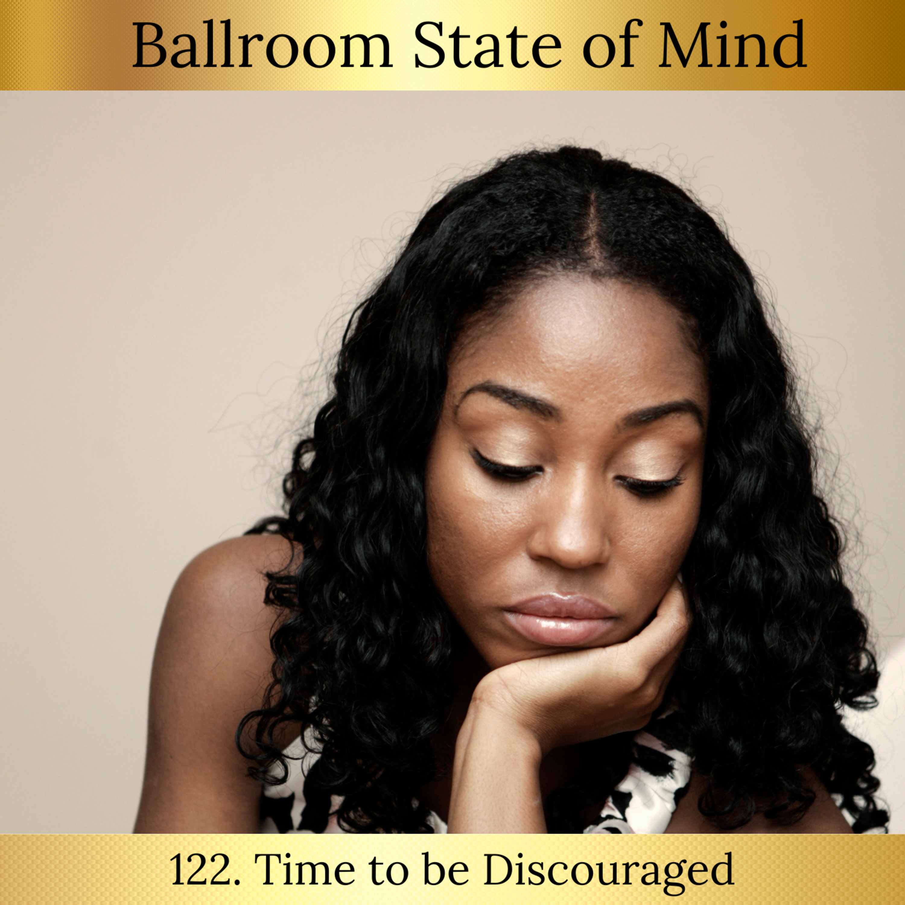 122. Time to be Discouraged
