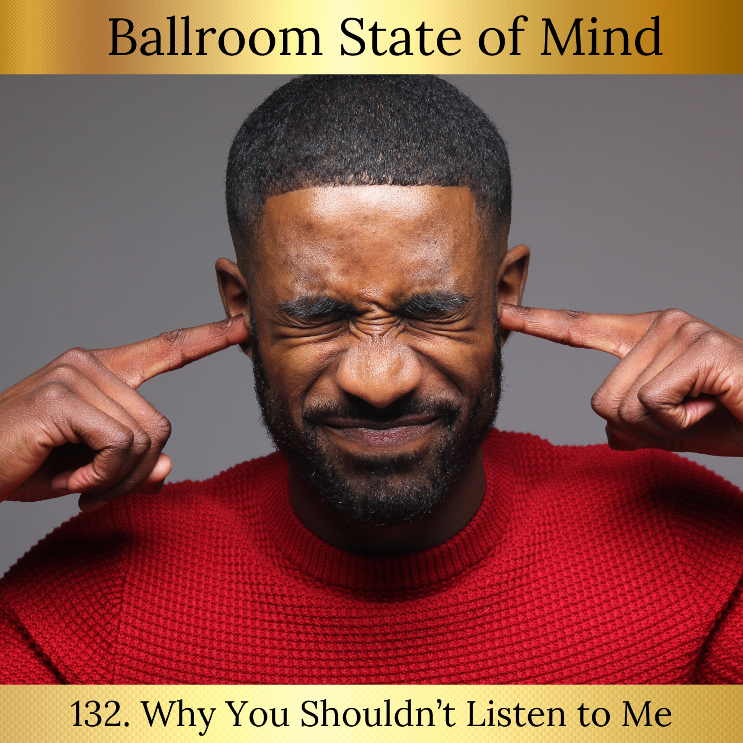 132. Why You Shouldn't Listen to Me episode artwork
