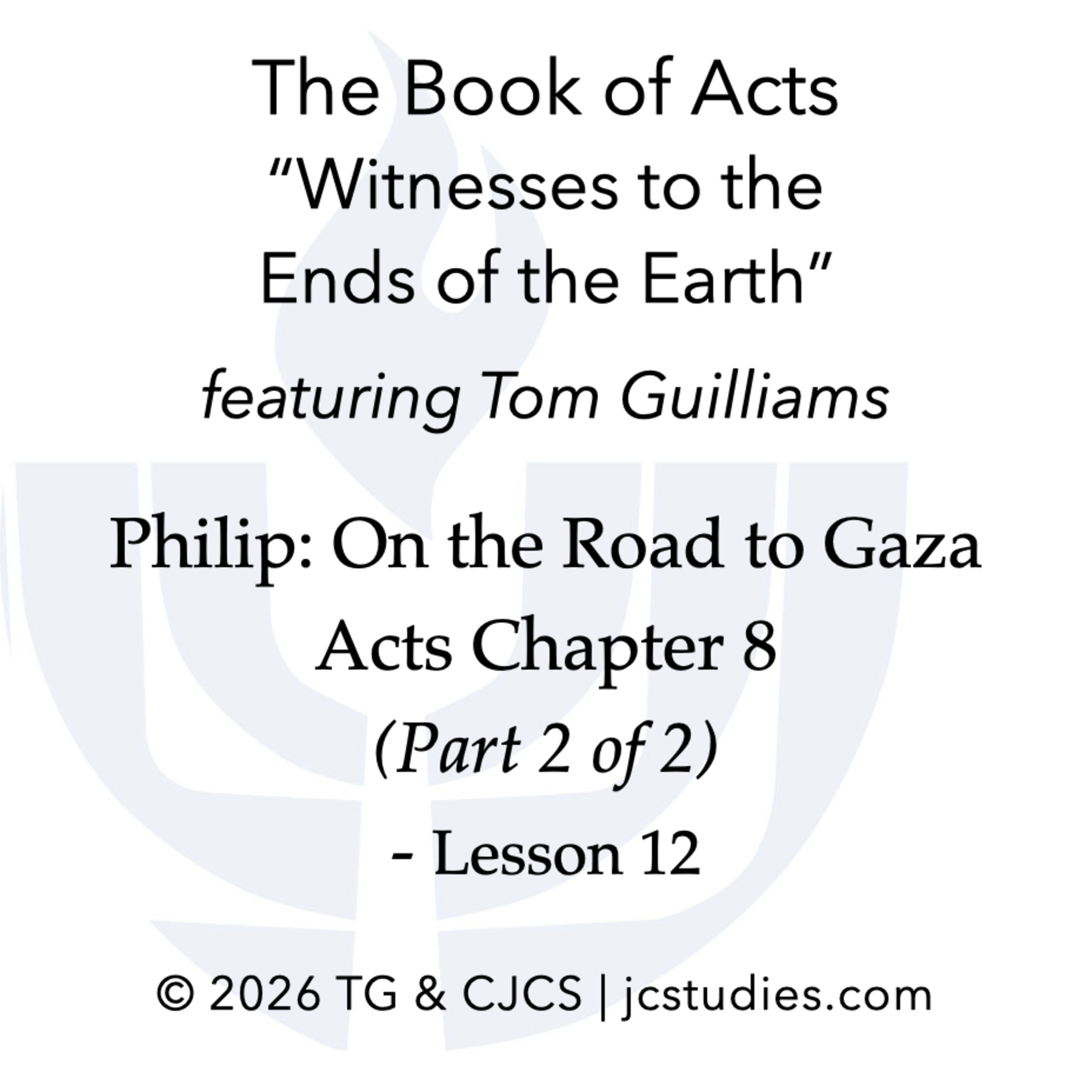 Lesson 12: Philip, the First “Evangelist” Acts Chapter 8 (On the Road to Gaza) episode artwork