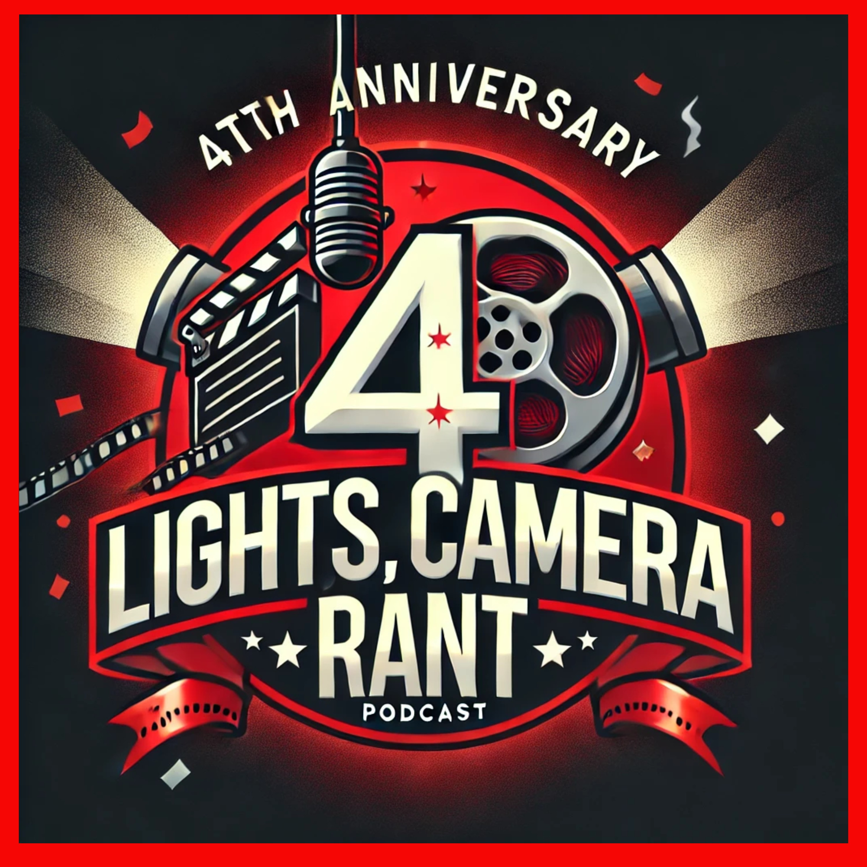 #213 - Lights Camera Rant 4th Year Anniversary 💥