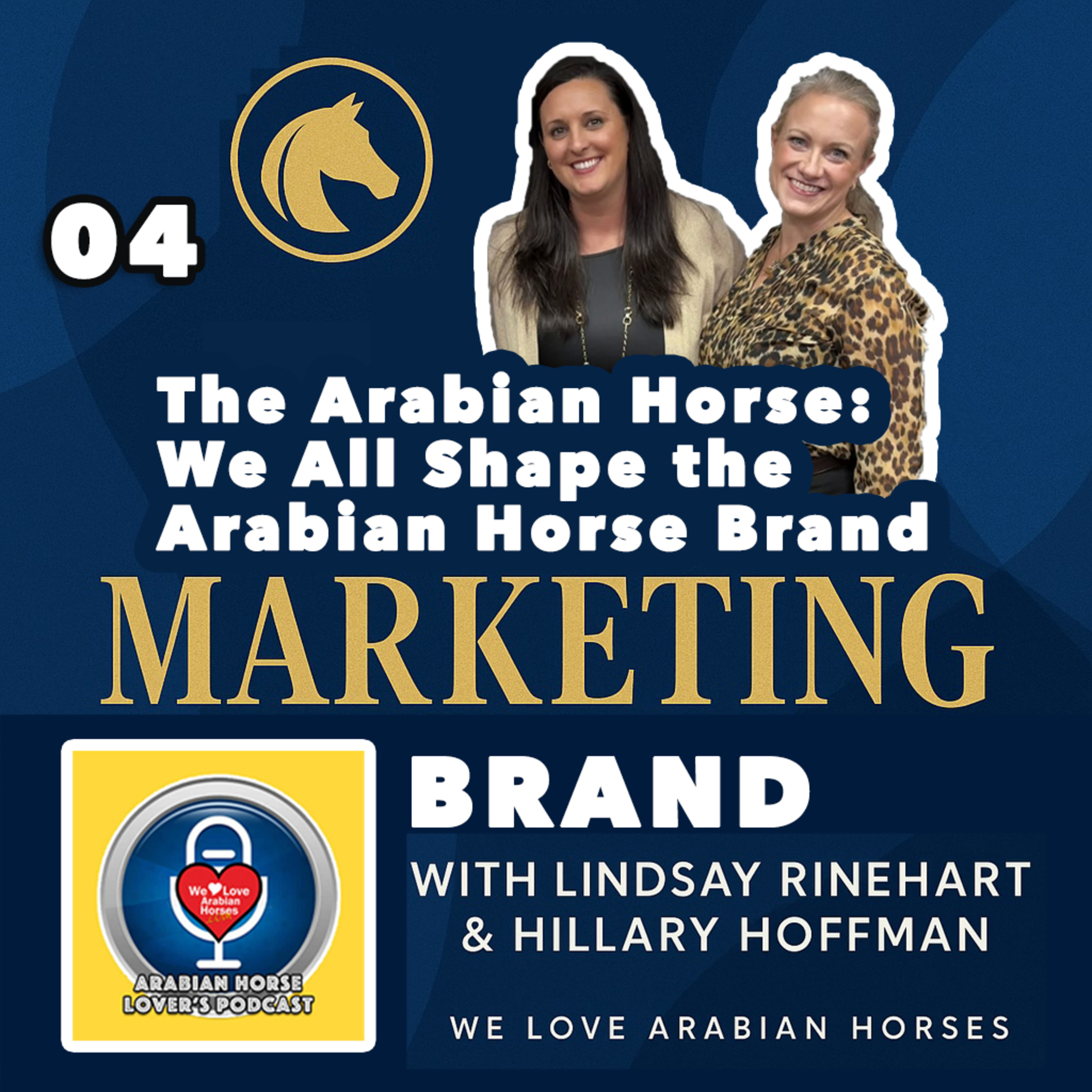Lindsay Rinehart & Hillary Hoffman: MKTG#04 • We All Shape the Arabian Horse Brand