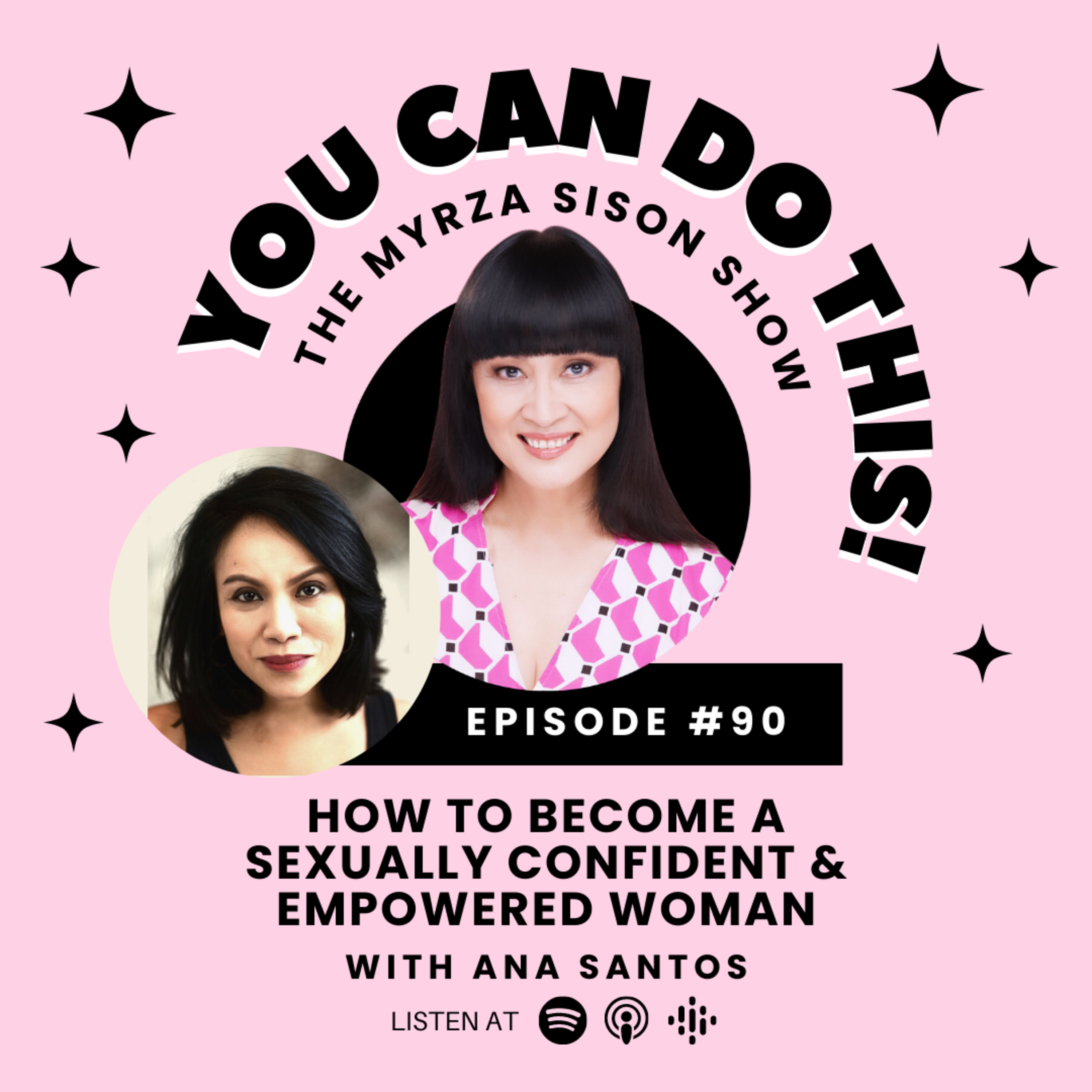 Ep. 90: How to Become a Sexually Confident & Empowered Woman With Ana Santos