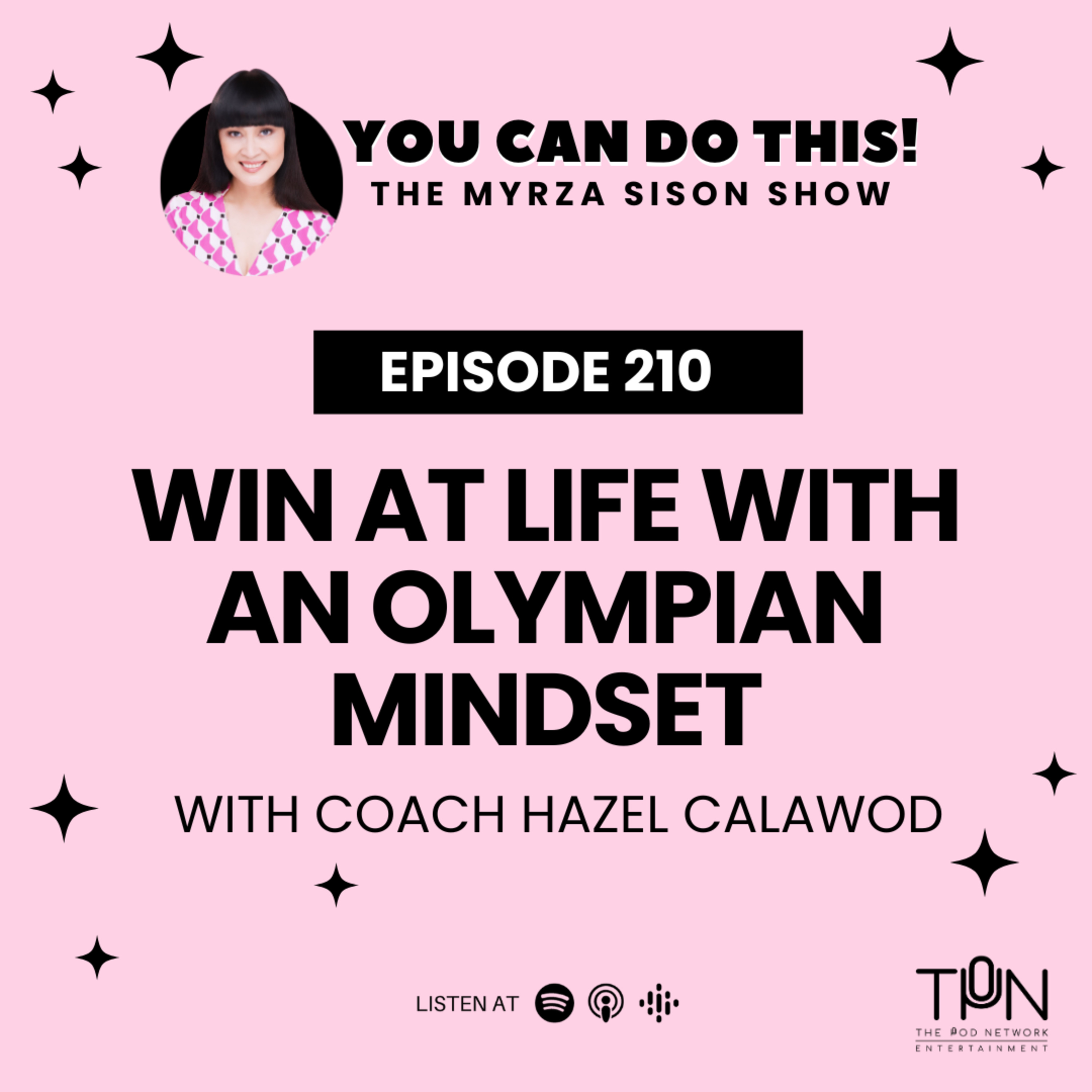 Ep.210 Win at Life with an Olympian Mindset With Hazel Calawod
