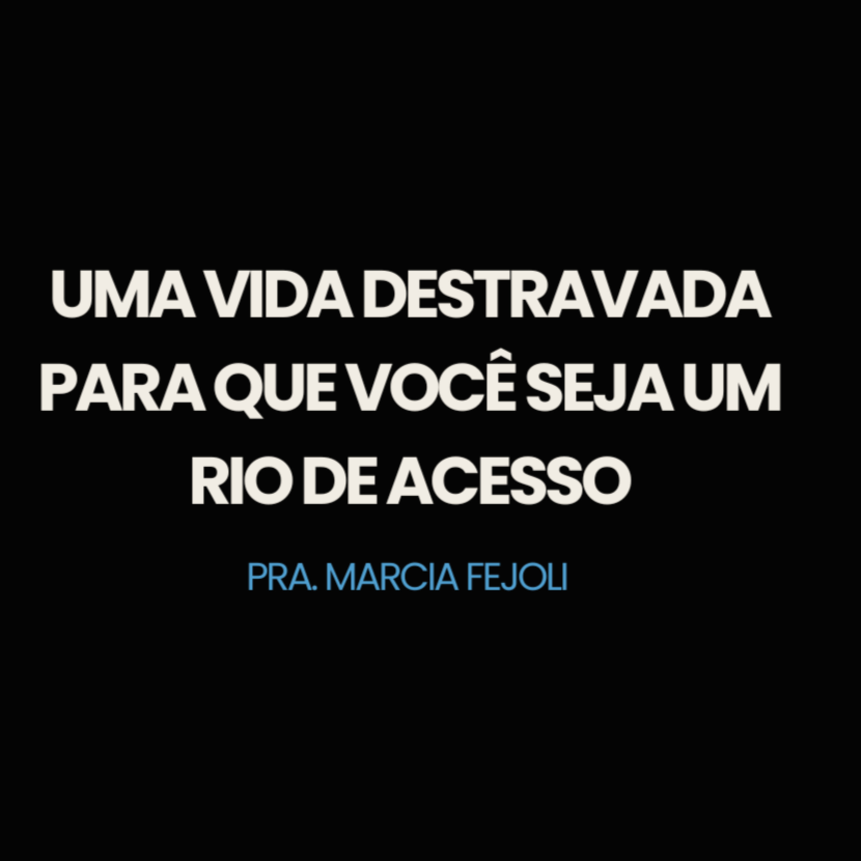 UMA VIDA DESTRAVADA PARA QUE VOCÊ SEJA UM RIO DE ACESSO | PRA. MARCIA FEJOLI episode artwork