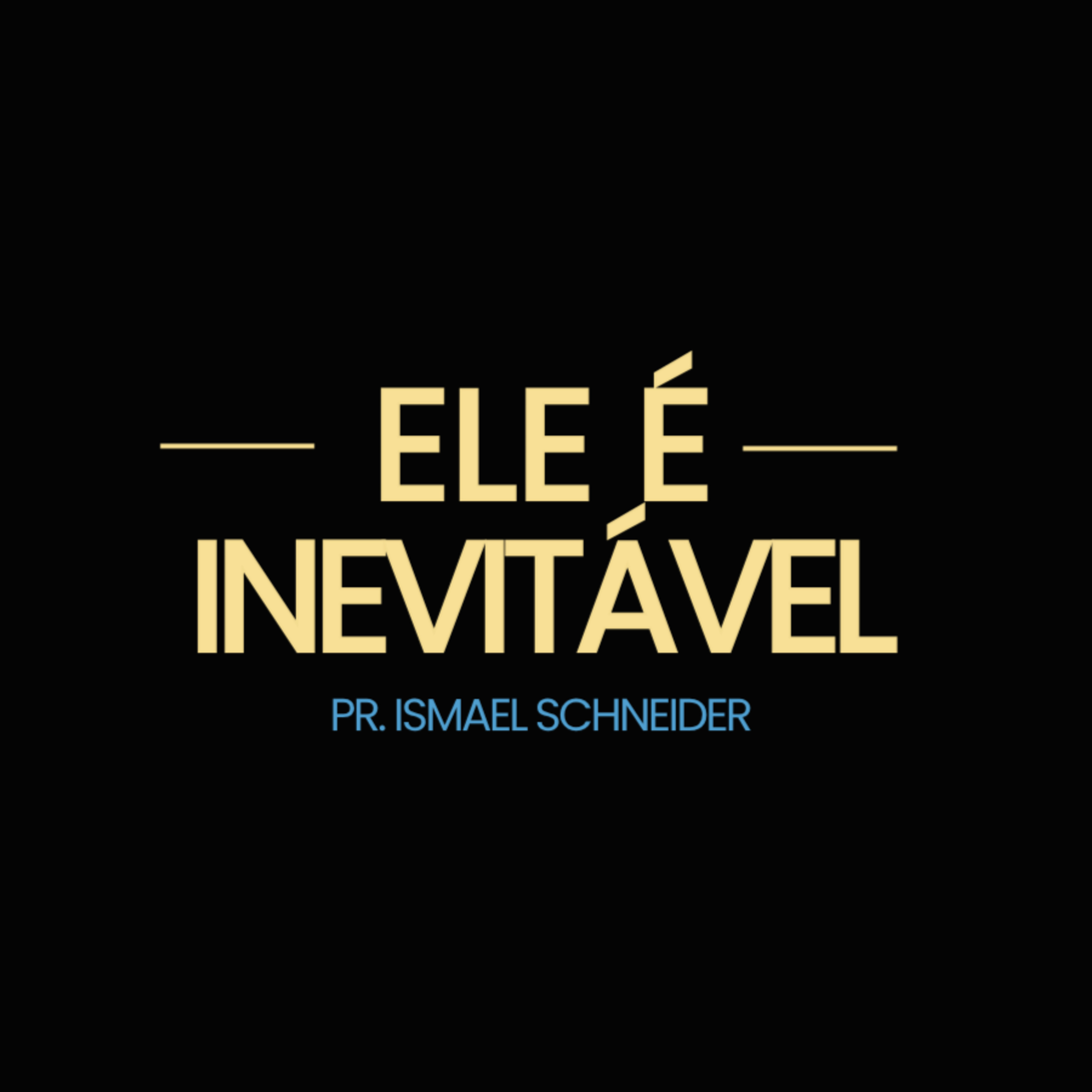 ELE É INEVITÁVEL | PR. ISMAEL SCHNEIDER episode artwork