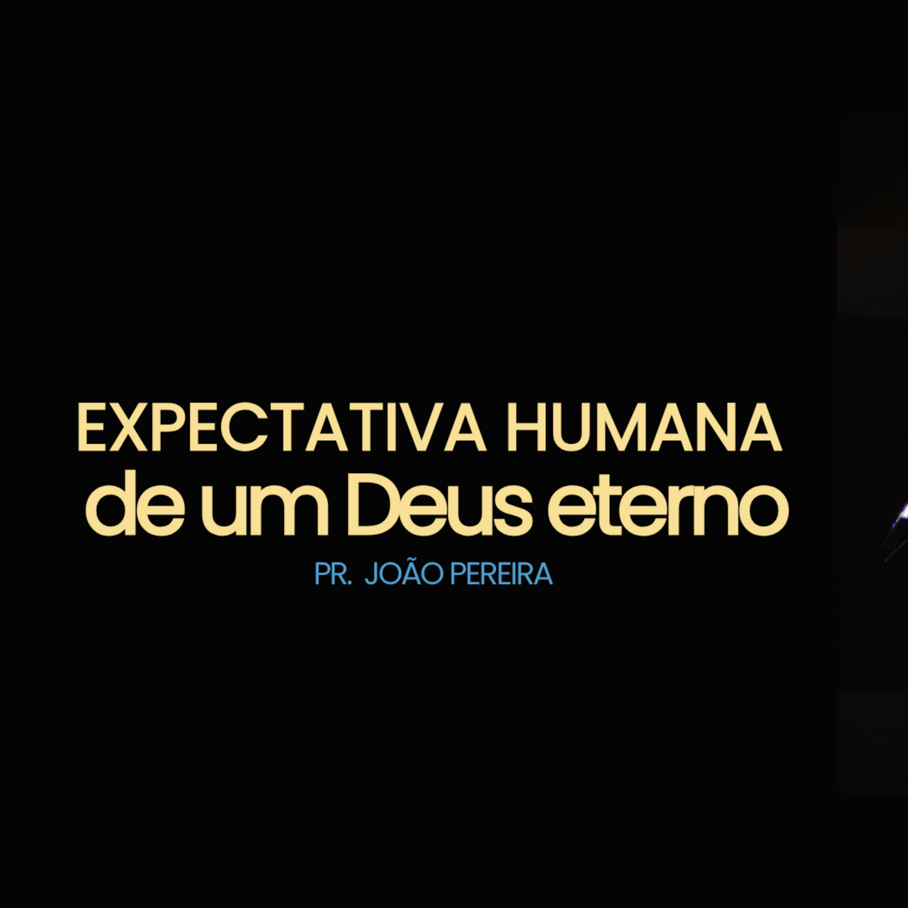 EXPECTATIVAS HUMANAS DE UM DEUS ETERNO | PR. JOÃO PEREIRA episode artwork