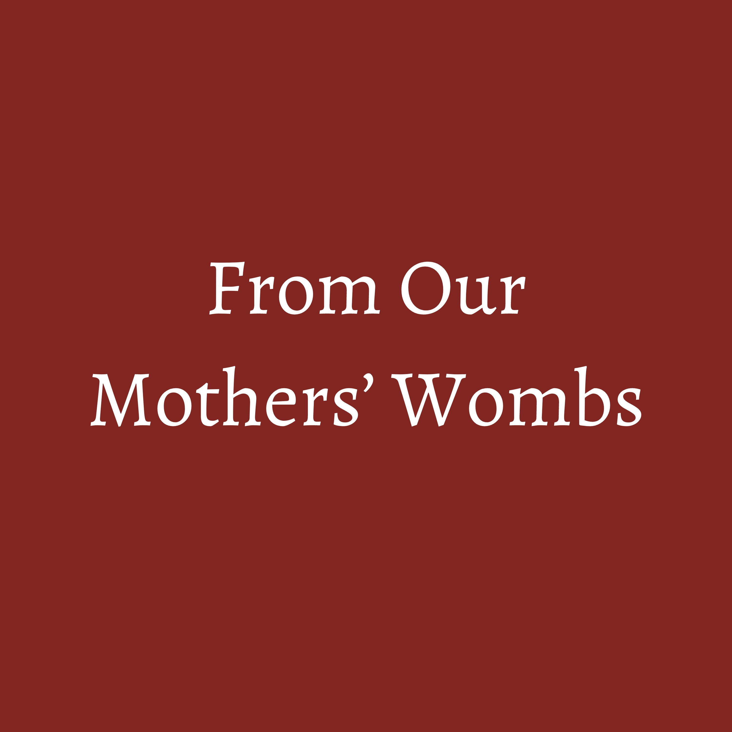 From Our Mothers\' Wombs