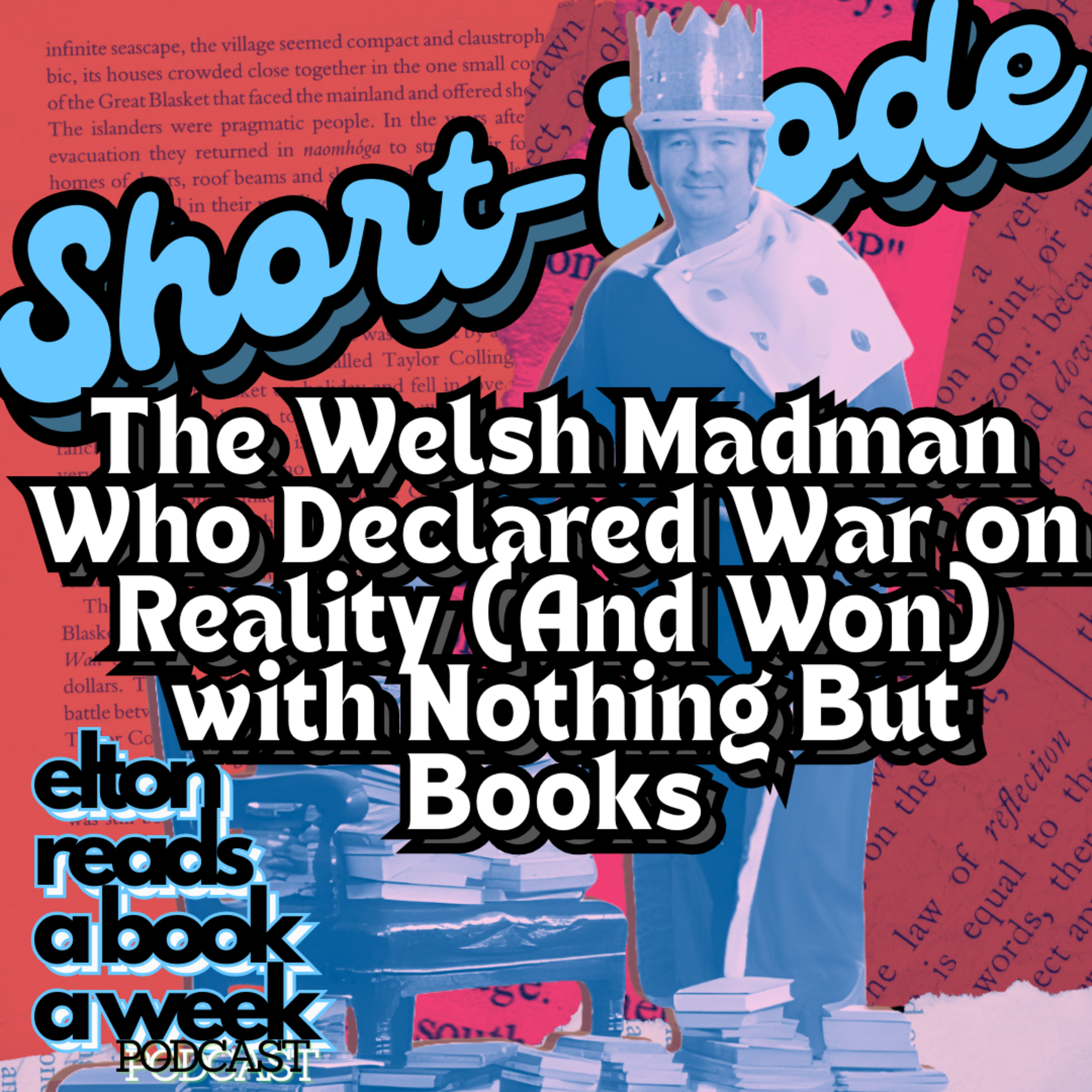 Short-isode: The Welsh Madman Who Declared War on Reality (And Won) with Nothing But Books