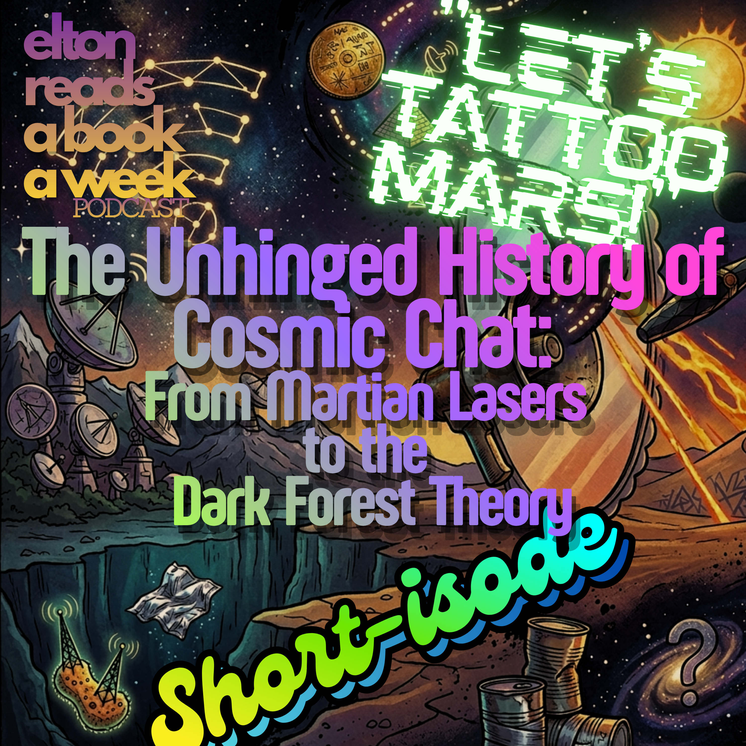 "Let's Tattoo Mars!" The Unhinged History of Cosmic Chat: From Martian Lasers to the Dark Forest Theory - Short-isode episode artwork