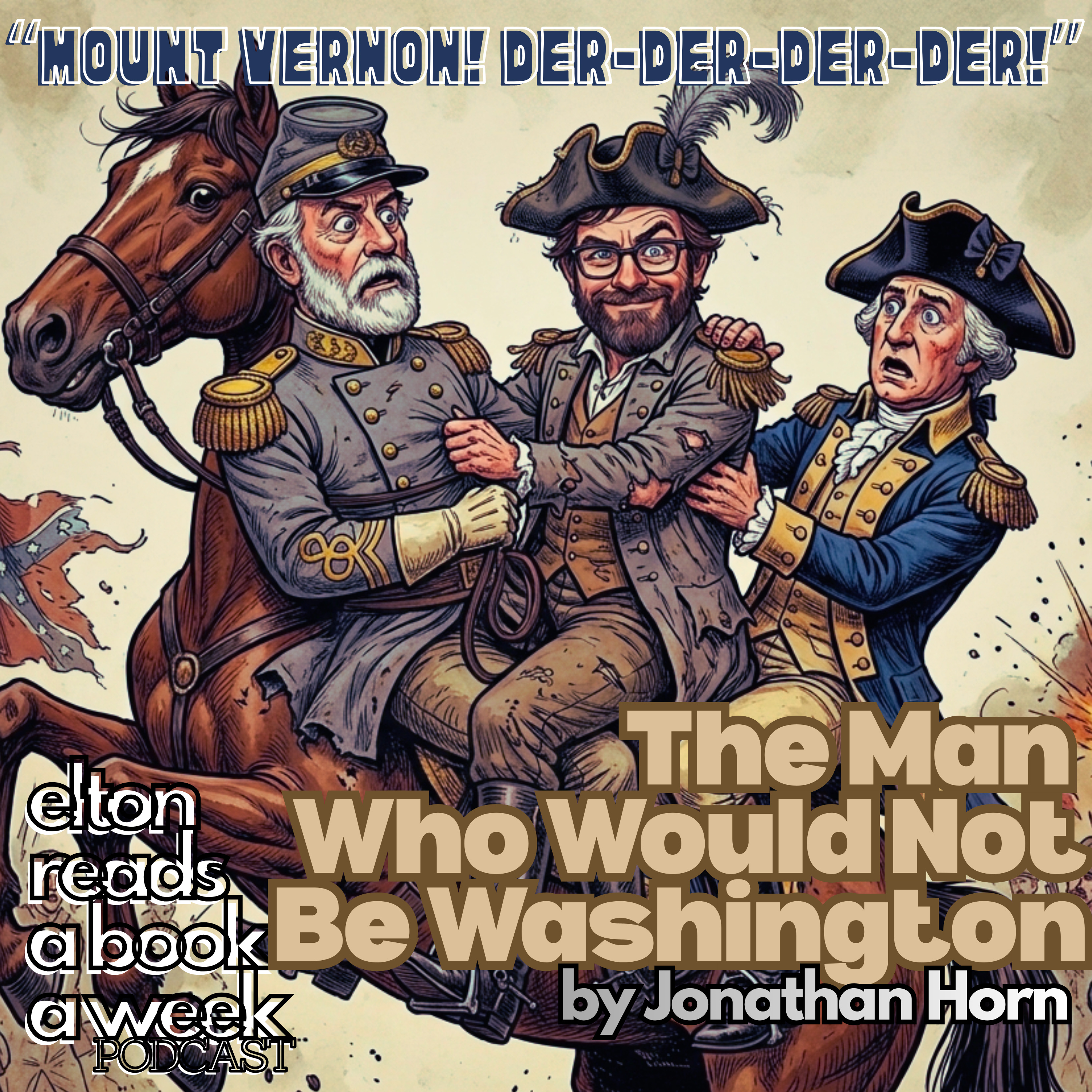 "Mount Vernon! Der-der-der-der!" The Man Who Would Not Be Washington by Jonathan Horn episode artwork