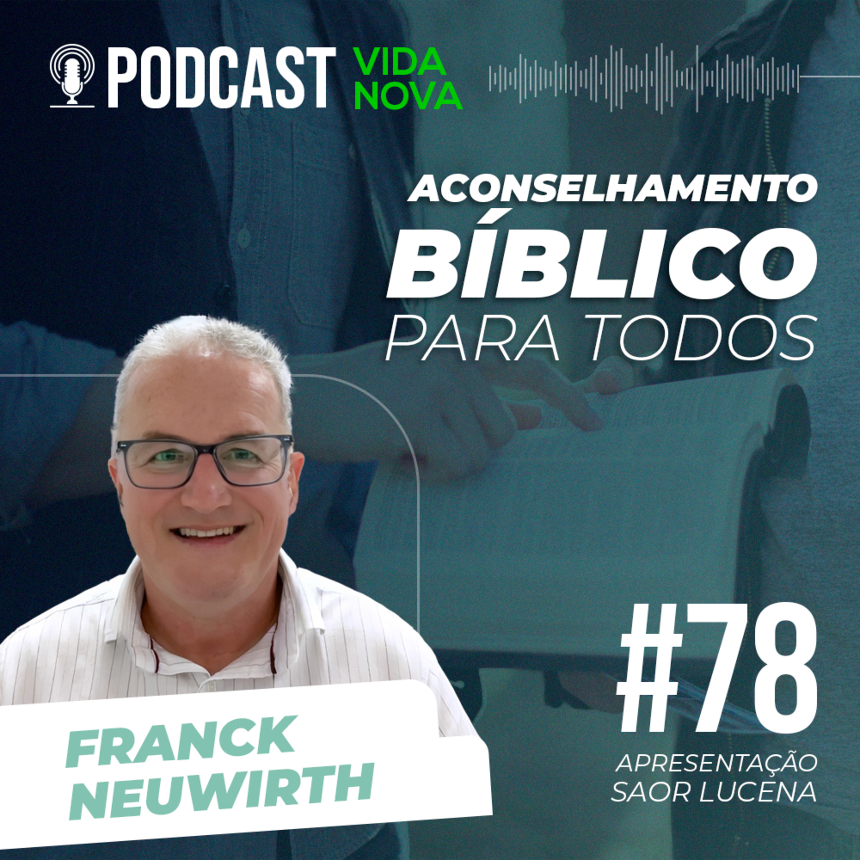 ACONSELHAMENTO BÍBLICO PARA TODOS - FRANCK NEUWIRTH | PODCAST EDIÇÕES VIDA NOVA #78