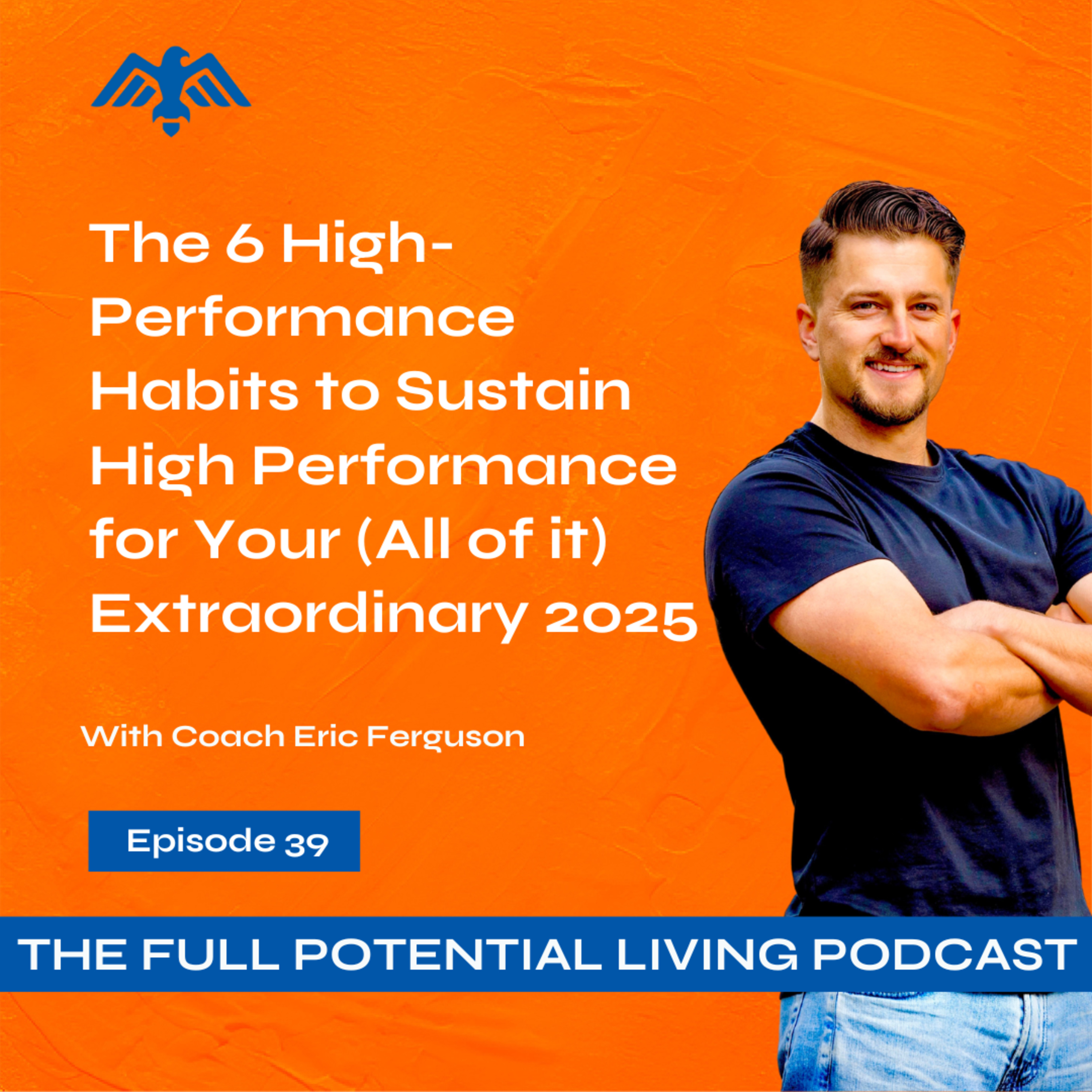 Ep: 39 The 6 High-Performance Habits to Sustain High Performance for Your Extraordinary 2025  episode artwork