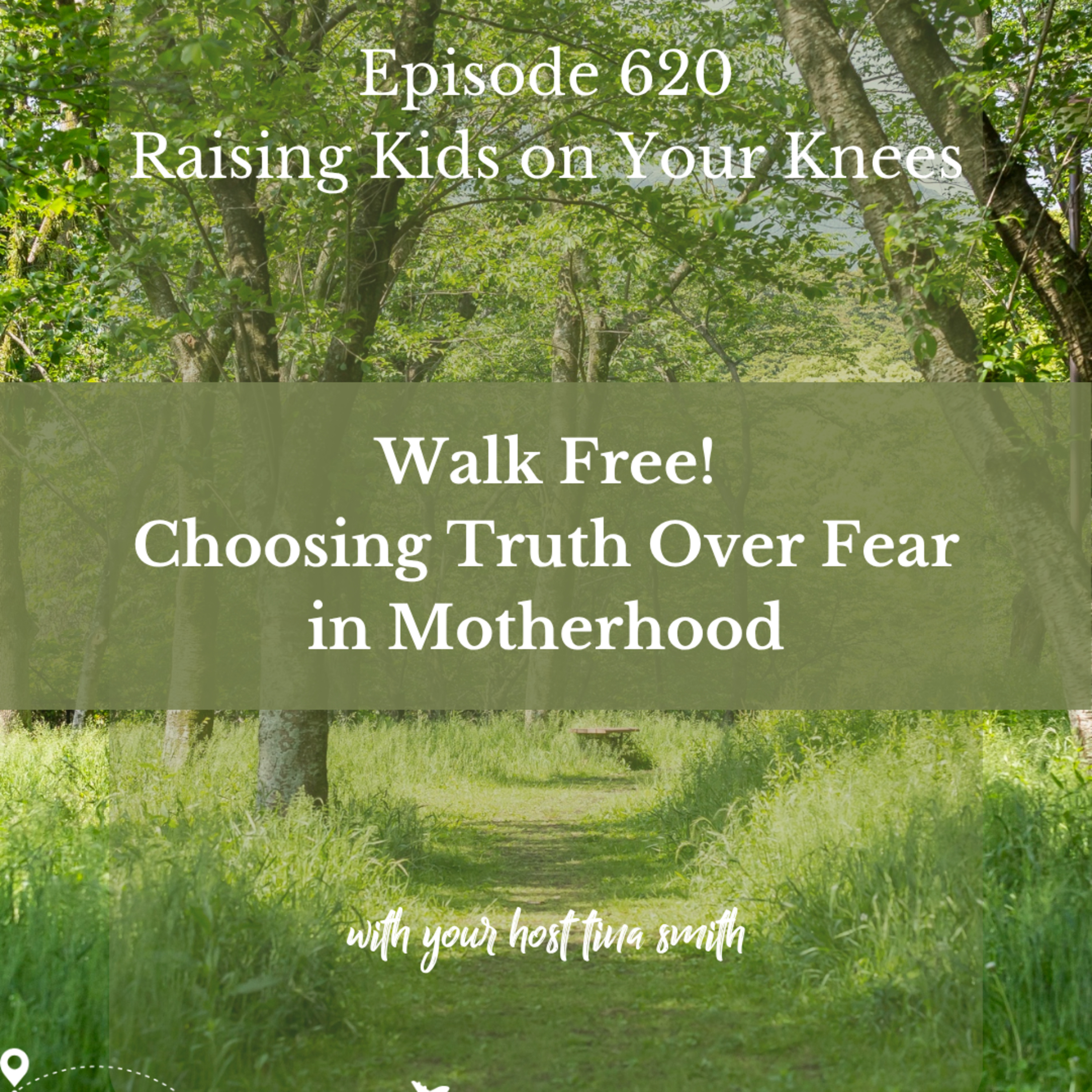 Walk Free! Choosing Truth Over Fear in Motherhood