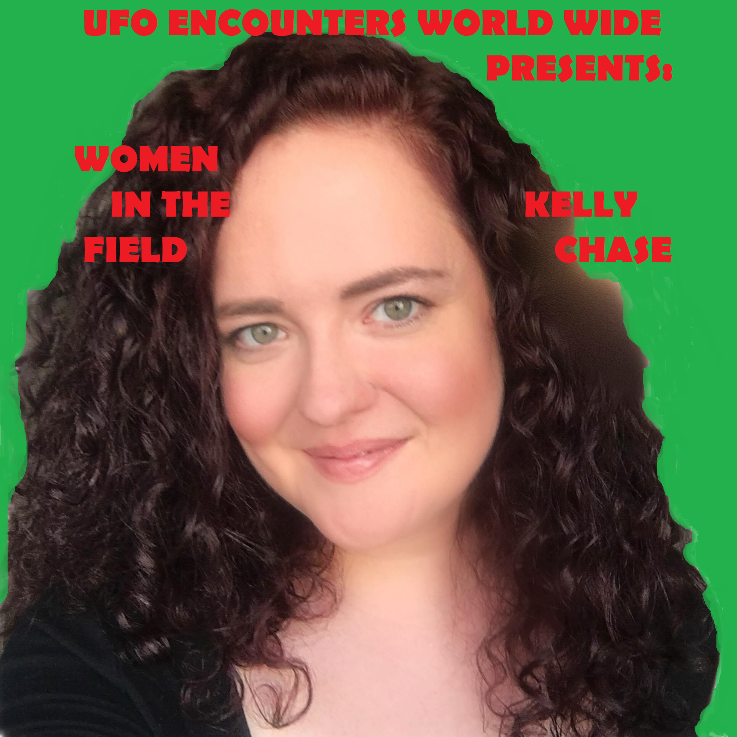 Ep.#84 Women In The Field: Special Guest Kelly Chase to Talk about her Research In Ufology, Her Popular Podcast 