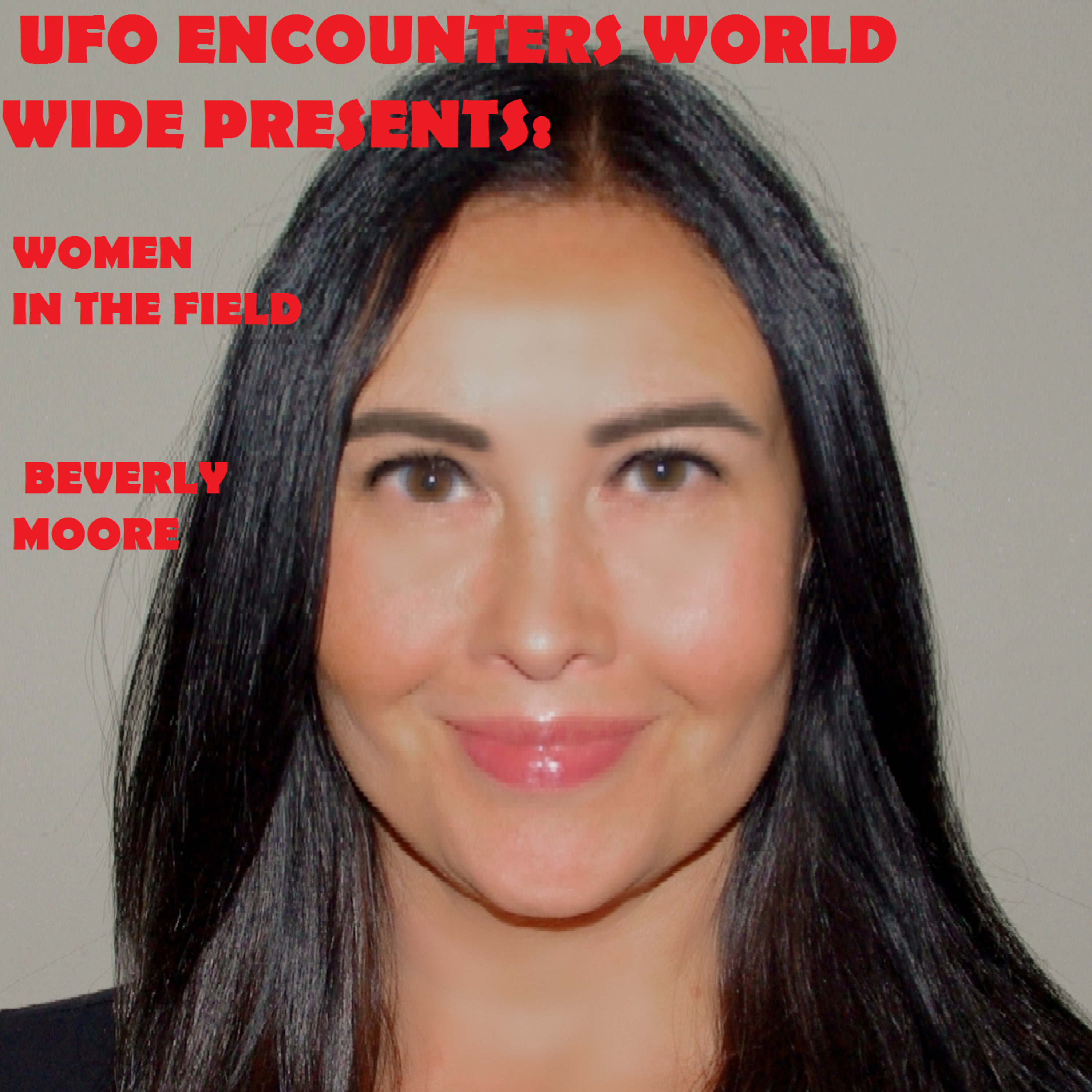 Ep.#85 Women In The Field: Special Guest MUFON Field Investigator & Experiencer Beverly Moore to Talk About Her Research & Investigations!