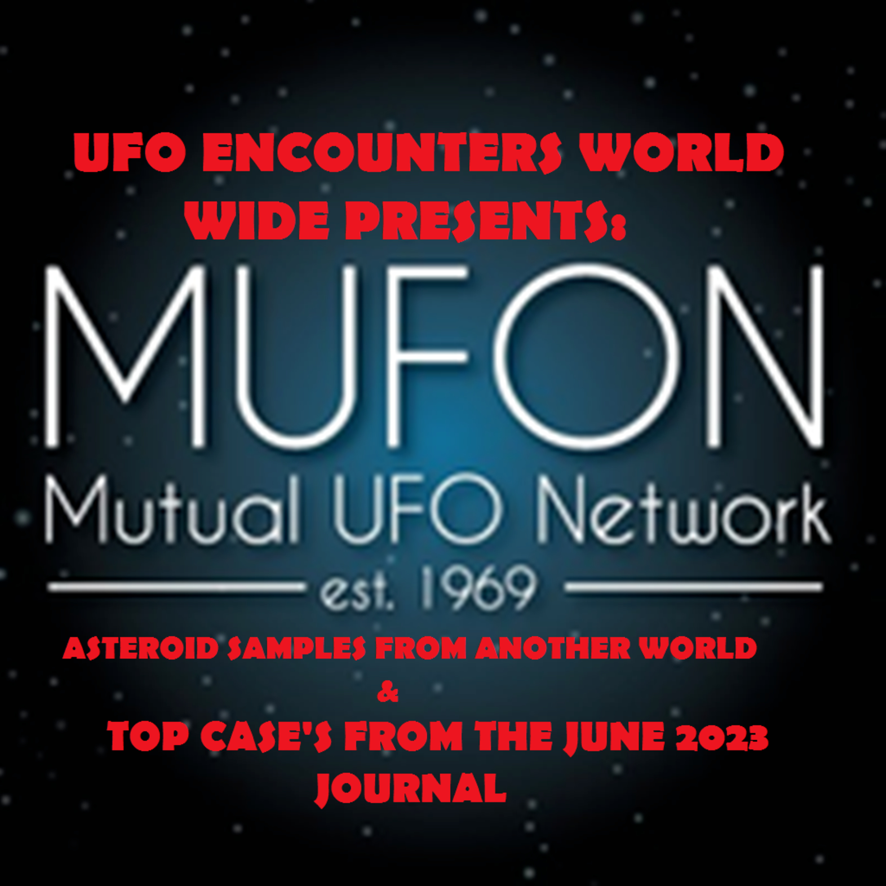 Ep.#92 Asteroid Samples From Another World, How to do your Part to Find E.T. & The TOP Case's From The June 2023 MUFON Journal!