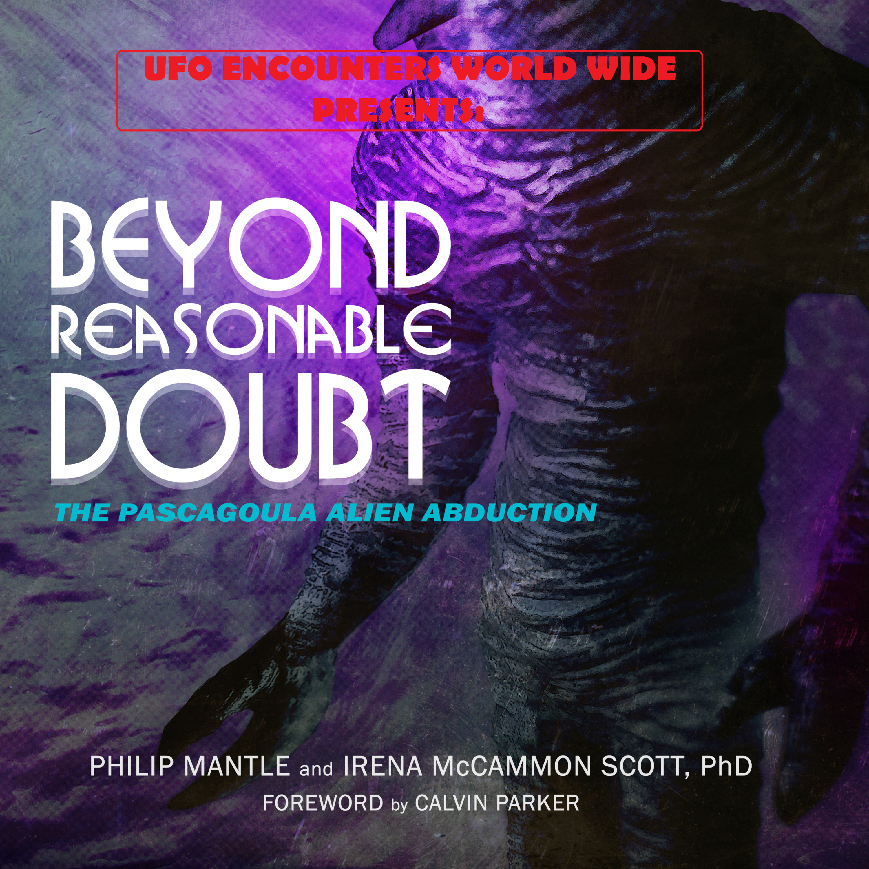 Ep.#105 Special Guests Philip Mantle & Dr. Irena Scott to Discuss Their New Book ”Beyond Reasonable Doubt” About The famous Pascagoula UFO Encounter with New Information!