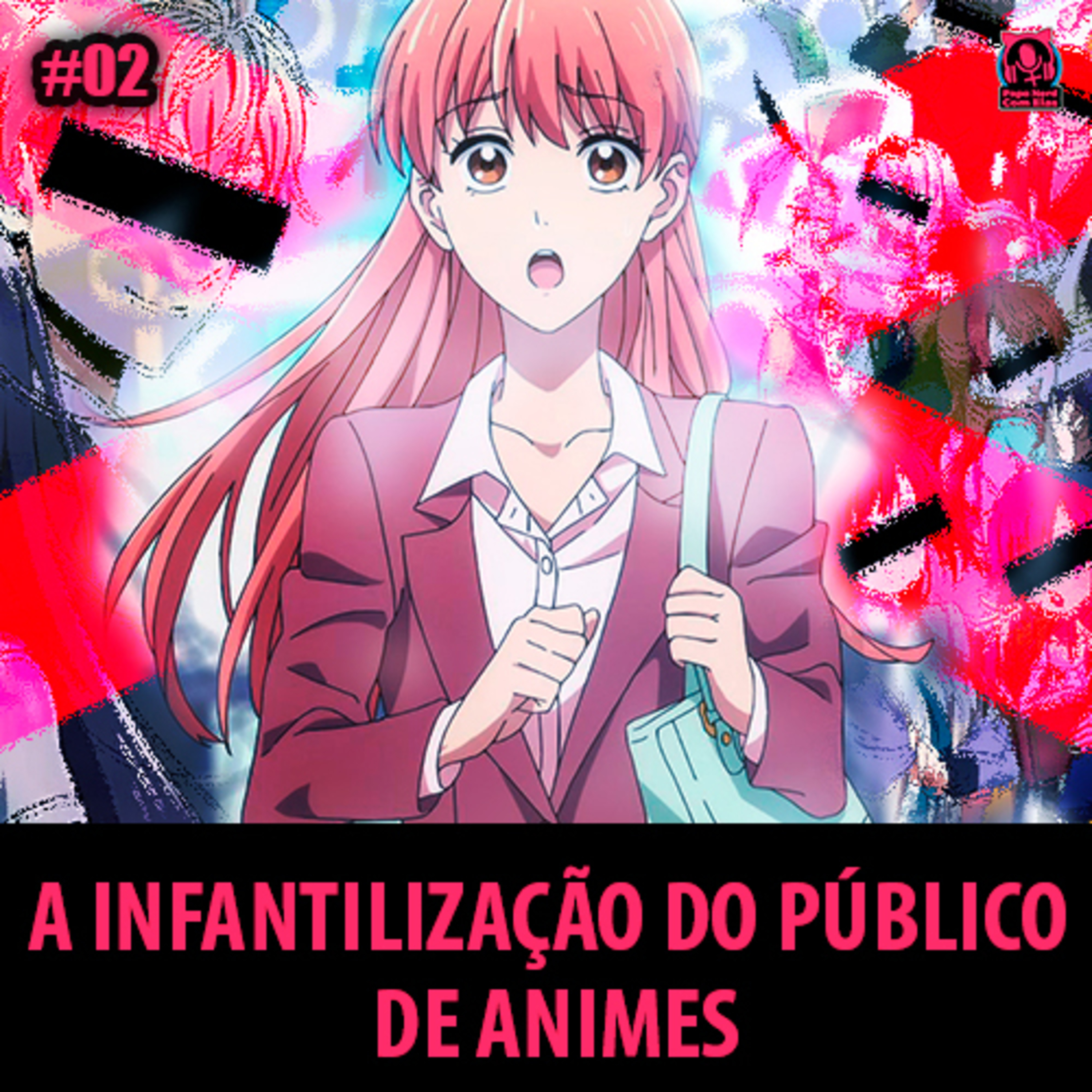 PNCEcast #002 - A INFANTILIZAÇÃO DO PÚBLICO DE ANIMES