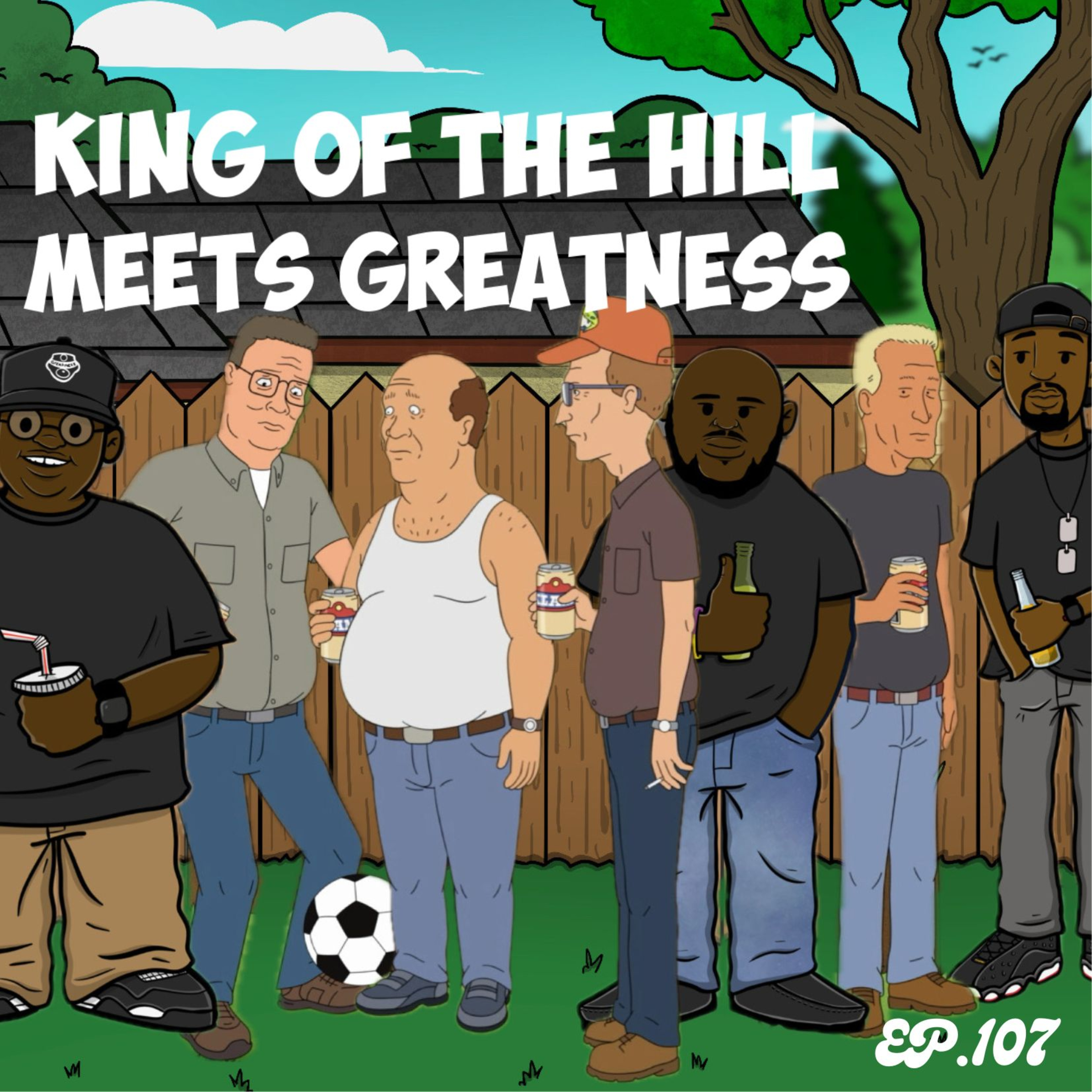 King of the hill meets Greatness | Ep.107
