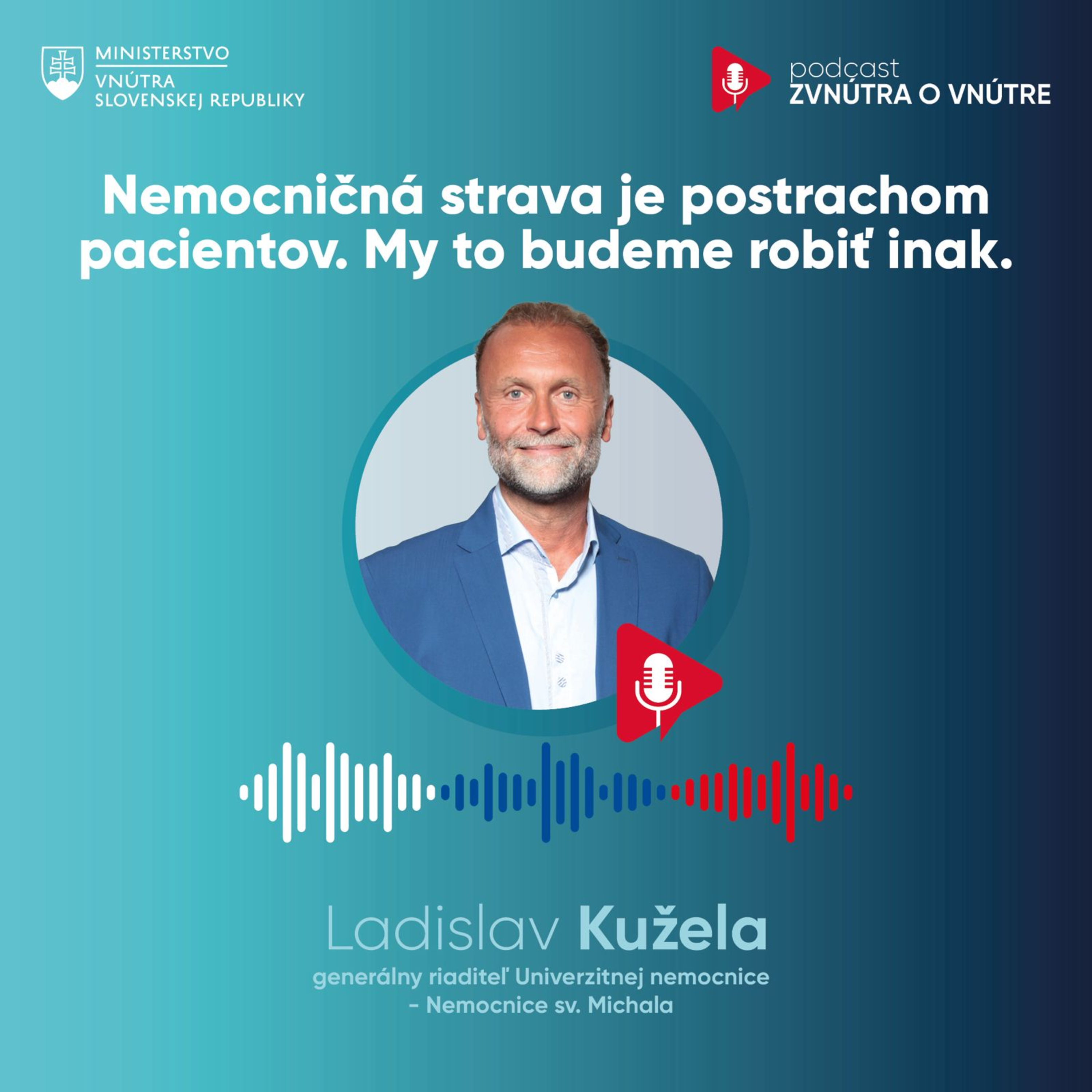 Nemocničná strava je postrachom pacientov. My to budeme robiť inak. - MUDr. Ladislav Kužela, PhD., MPH., generálny riadieľ Univerzitnej nemocnice - Nemocnice sv. Michala