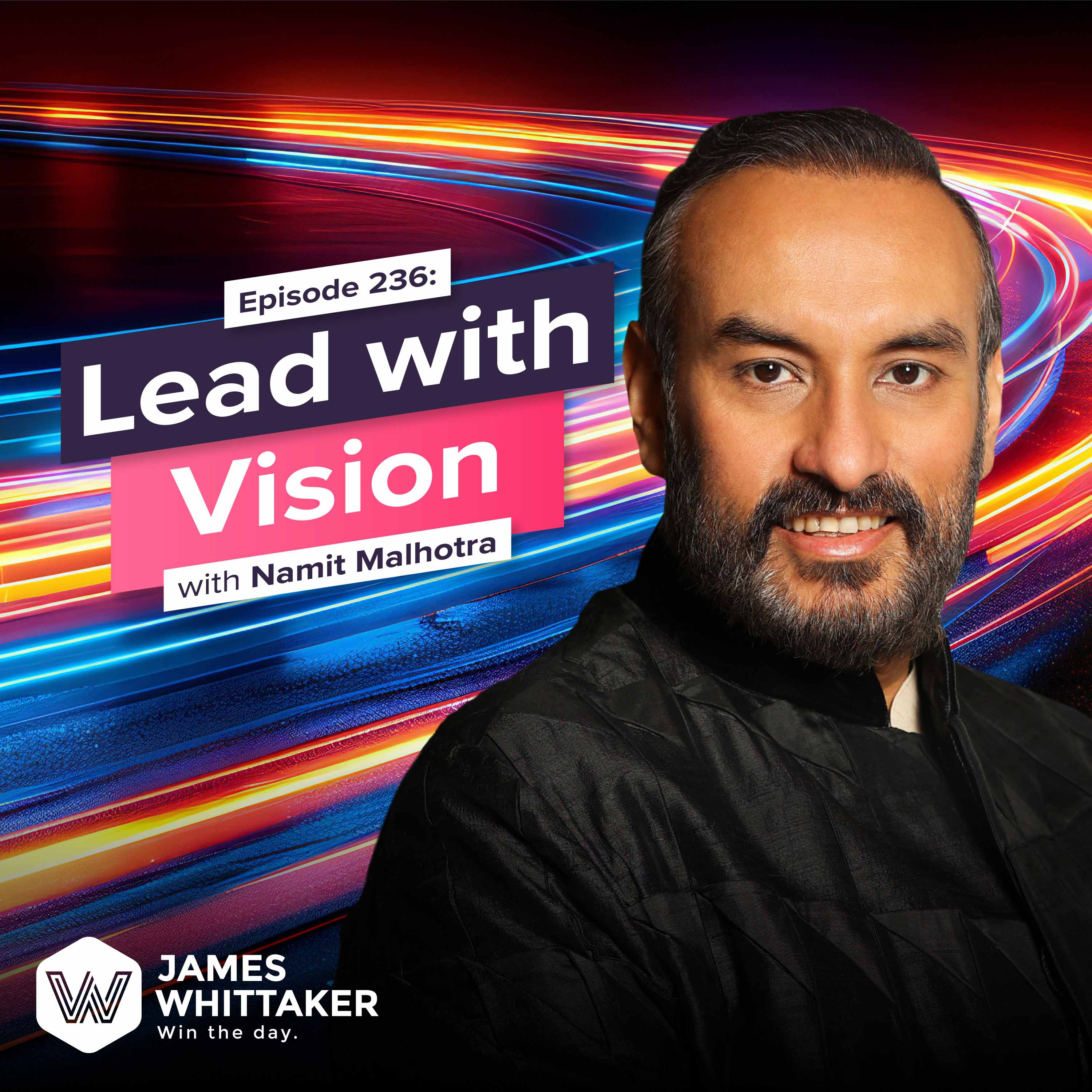 236. Lead with Vision with Namit Malhotra (CEO of 8x Academy Award-winning studio DNEG) 🎬
