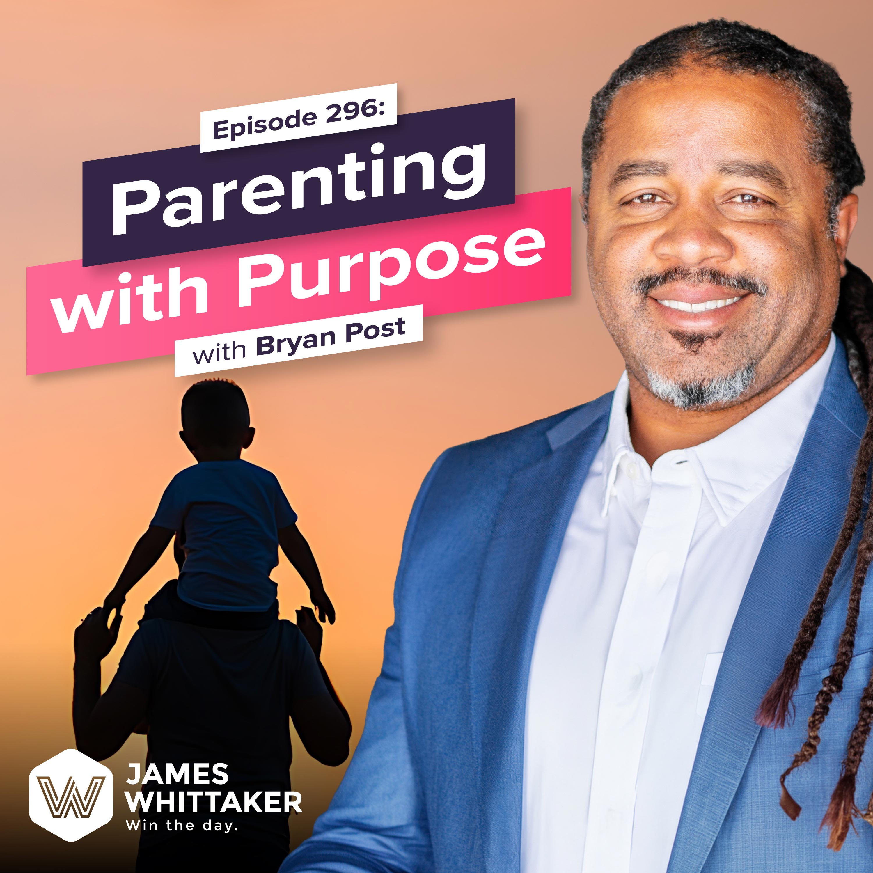 296. How to Show Up as the Parent You Want to Be (Even When You’re Exhausted) with Bryan Post episode artwork