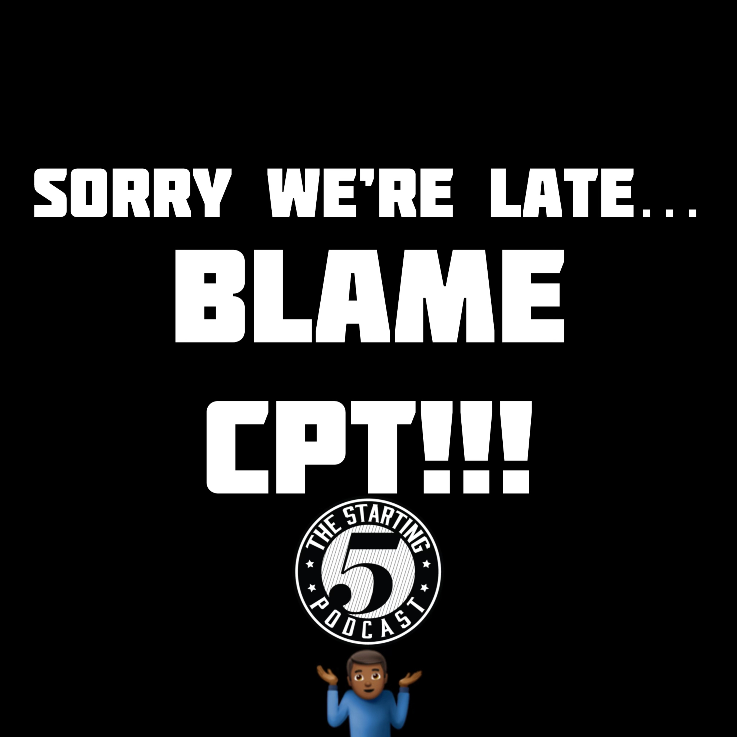 SORRY WE'RE LATE... BLAME CPT!!! episode artwork