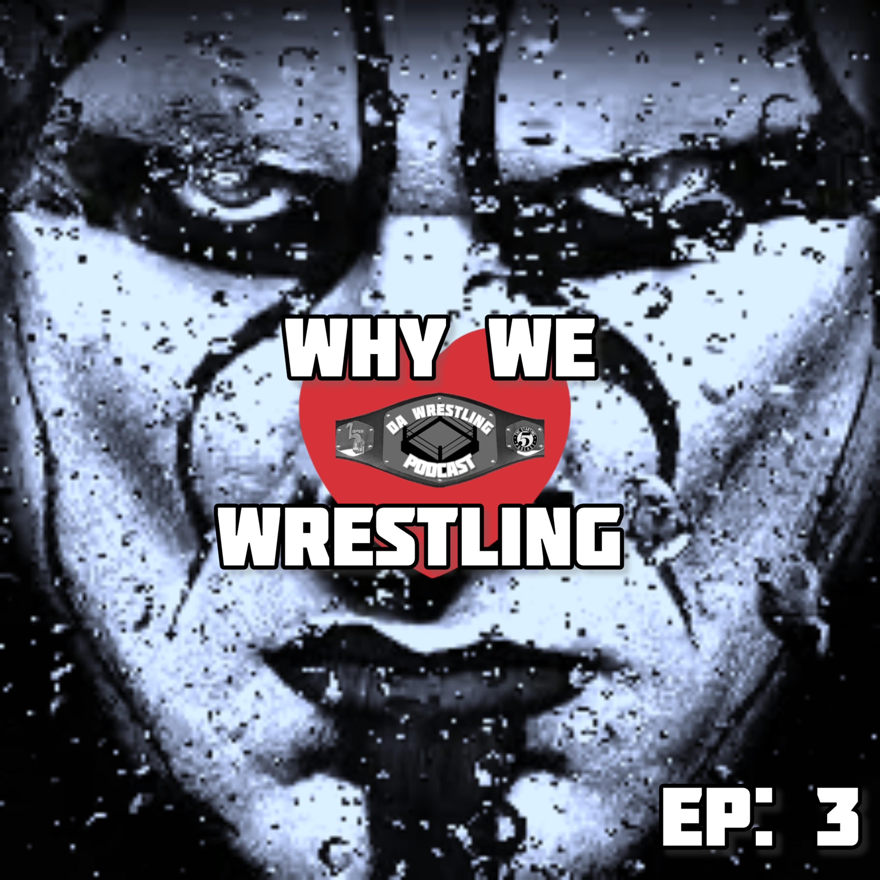 DA WRESTLING PODCAST: EP3- WHY WE LOVE WRESTLING! episode artwork