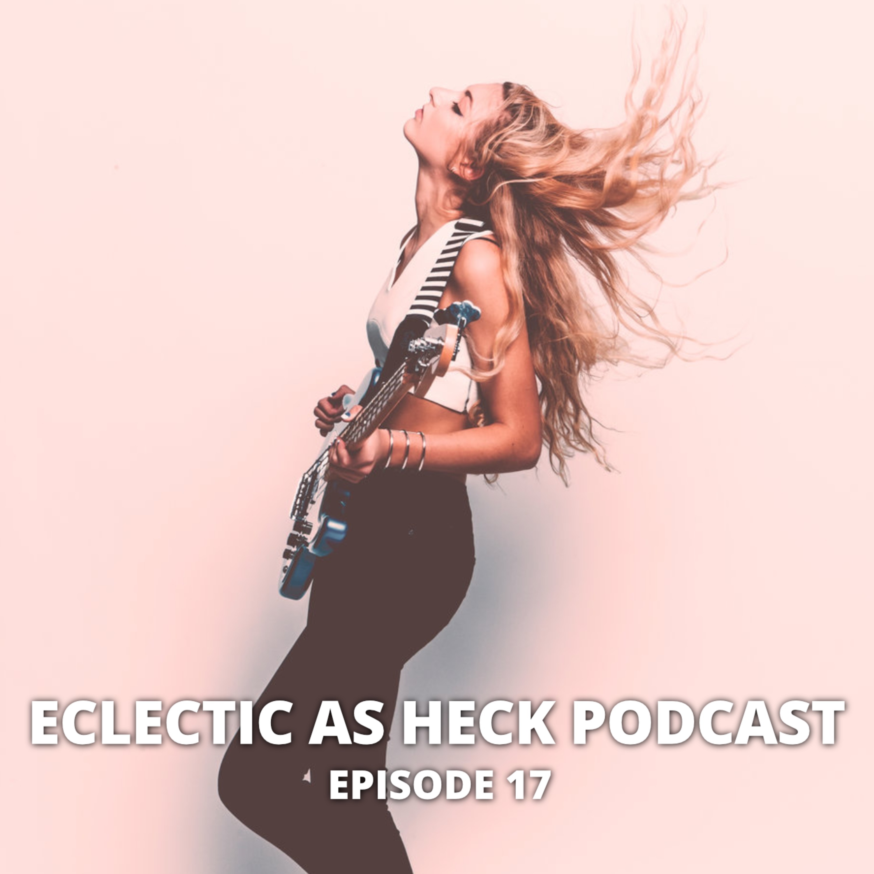 Eclectic As Heck Podcast Episode 17 Eclectic As Heck Podcast Episode 17