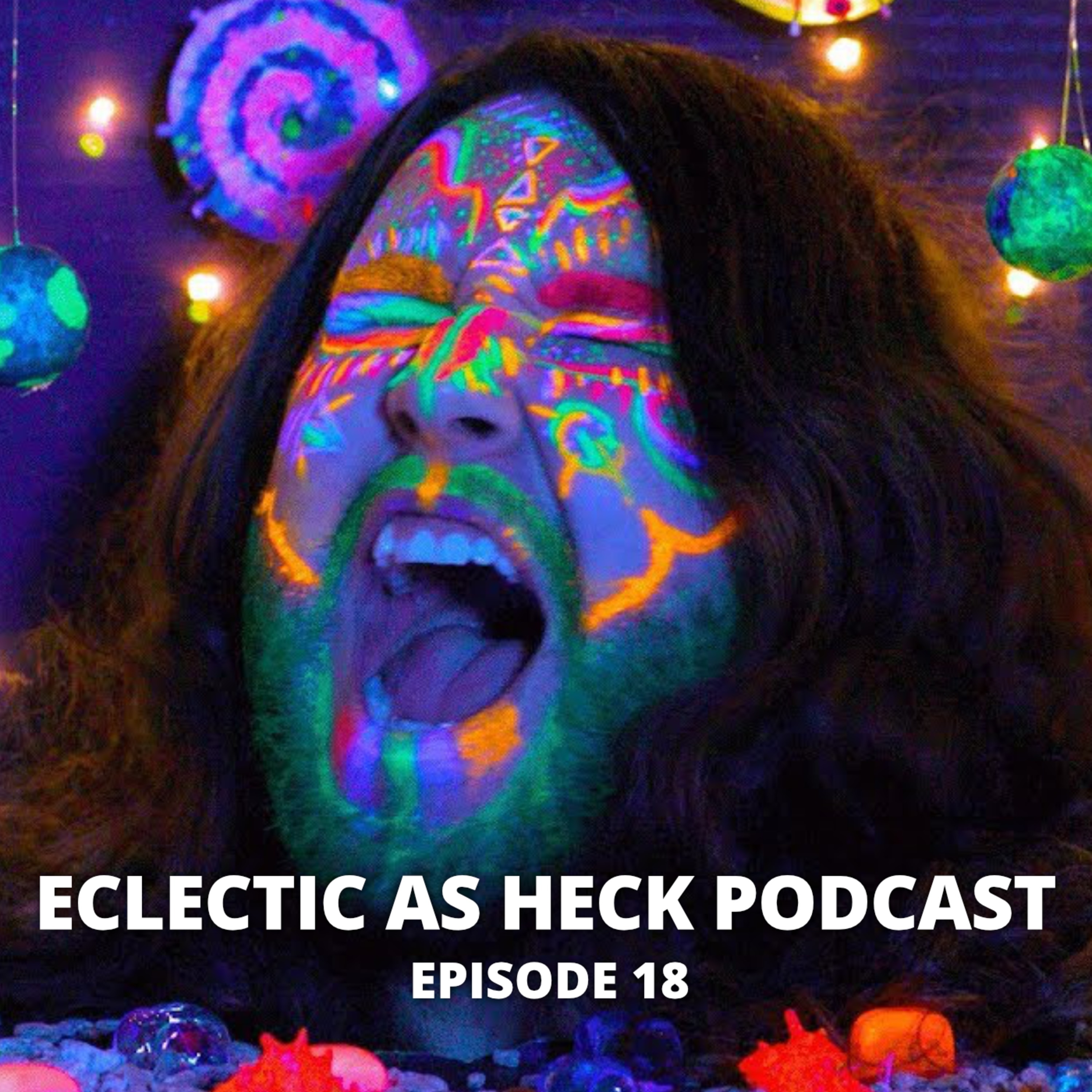 Eclectic As Heck Podcast Episode 18 Eclectic As Heck Podcast Episode 18