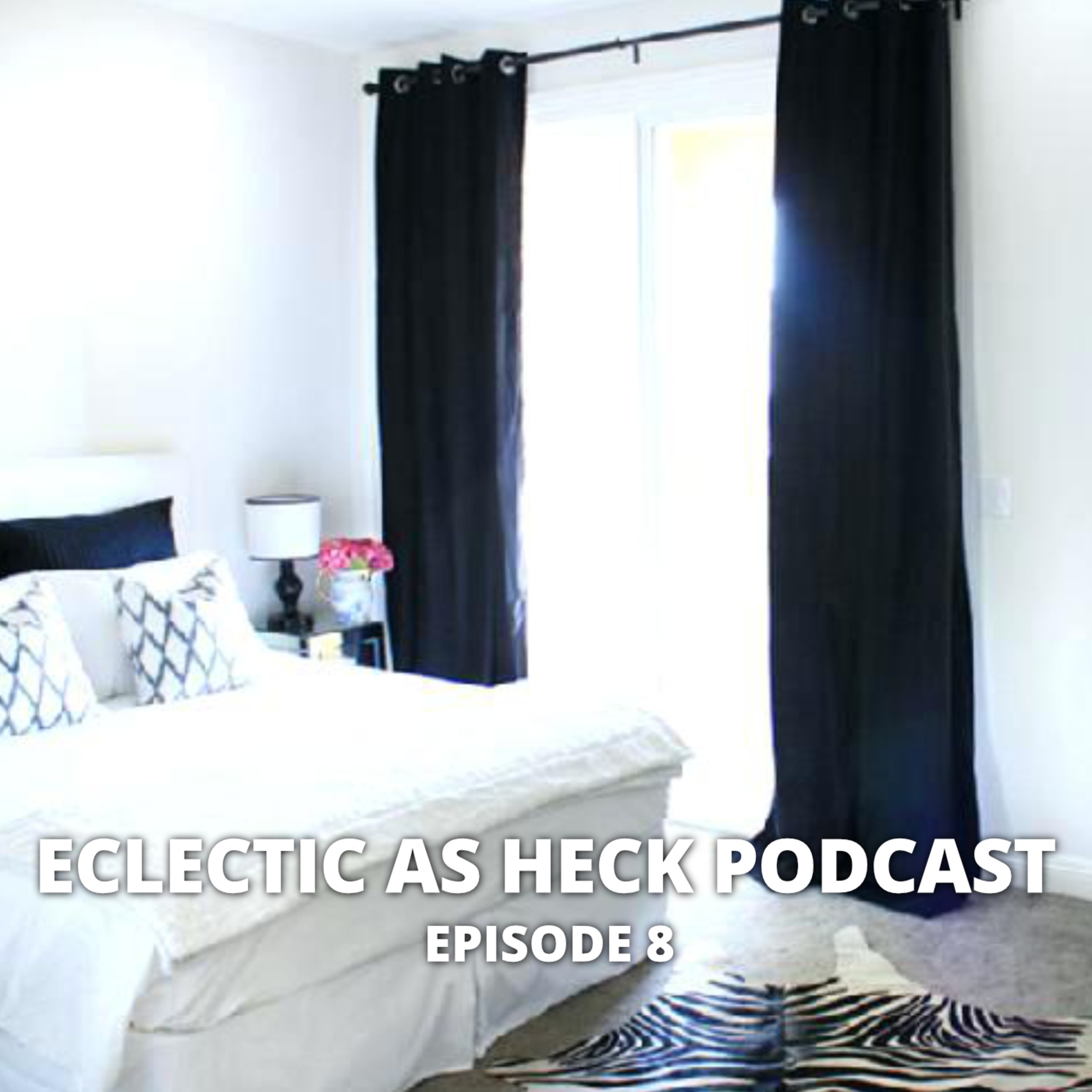Eclectic as Heck Podcast Episode 8 Eclectic as Heck Podcast Episode 8