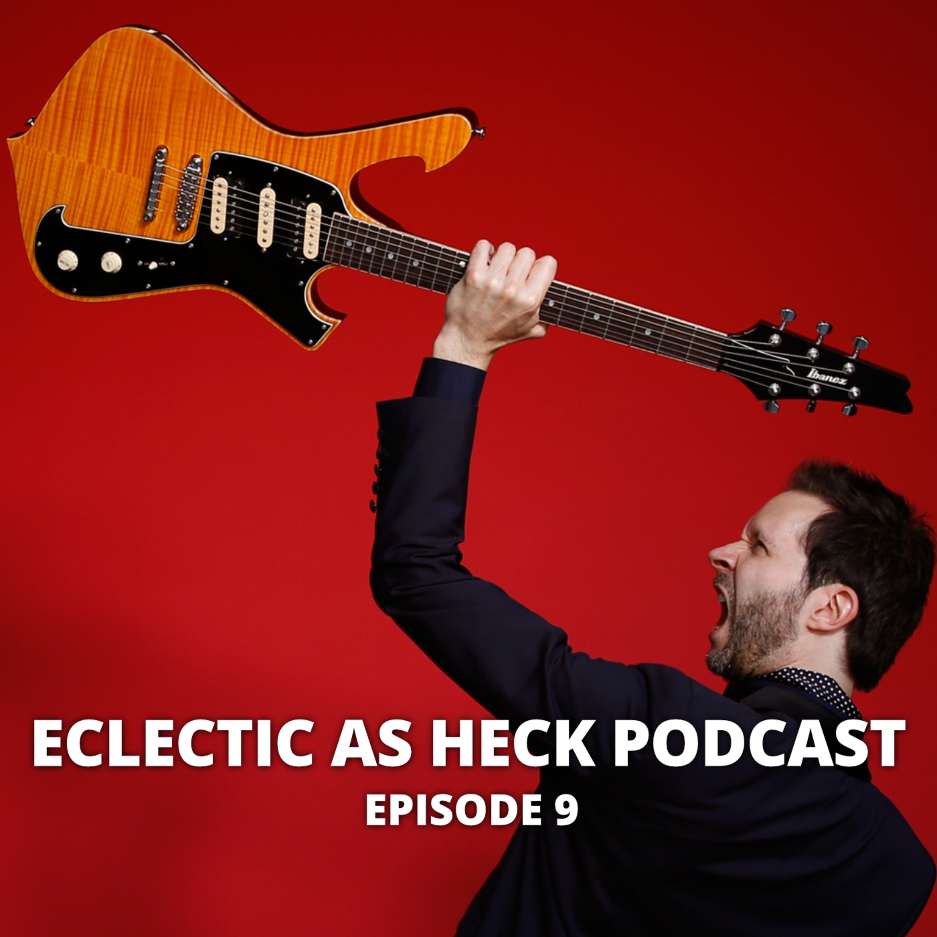 Eclectic as Heck Podcast Episode 9 Eclectic as Heck Podcast Episode 9