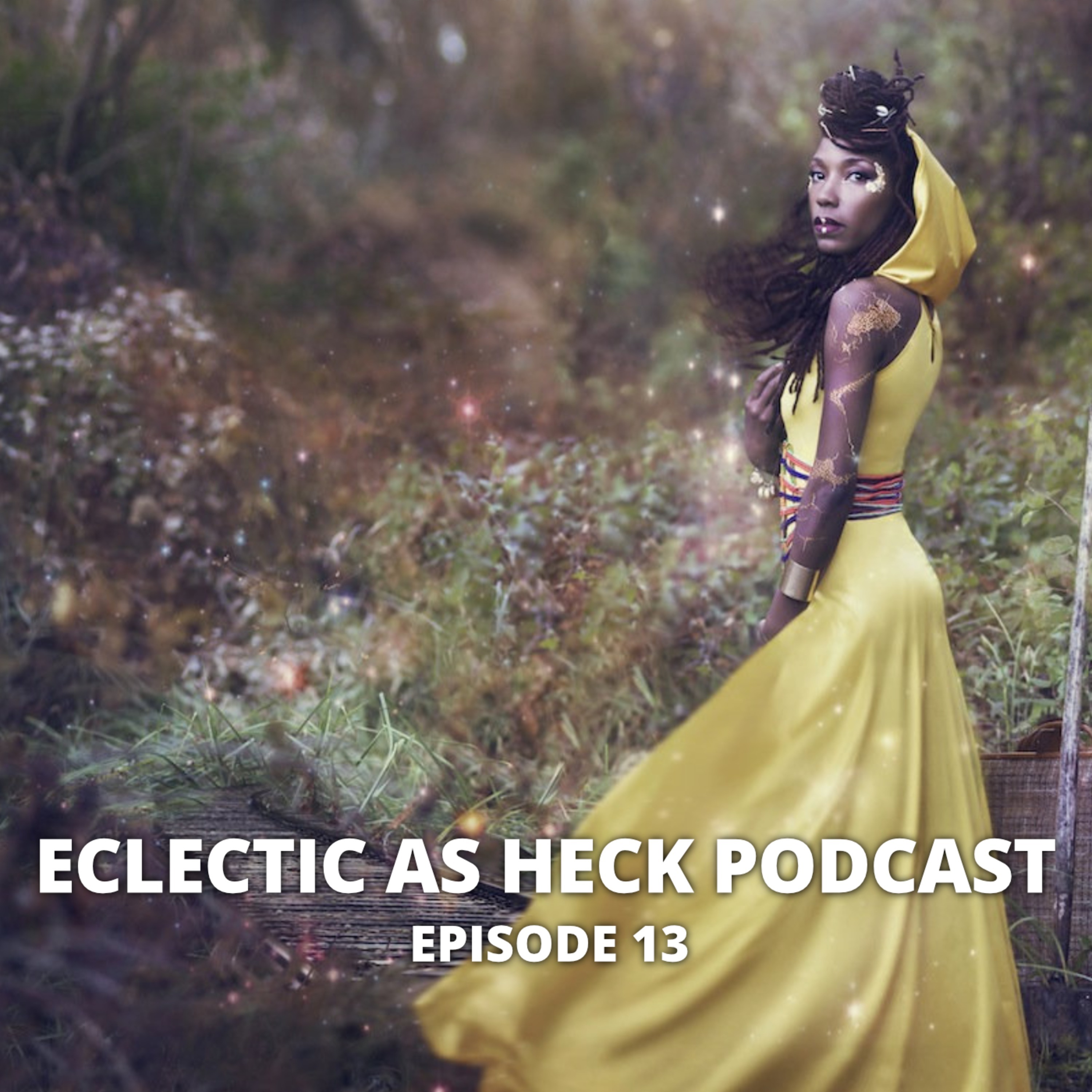 Eclectic as Heck Podcast Episode 13 Eclectic as Heck Podcast Episode 13