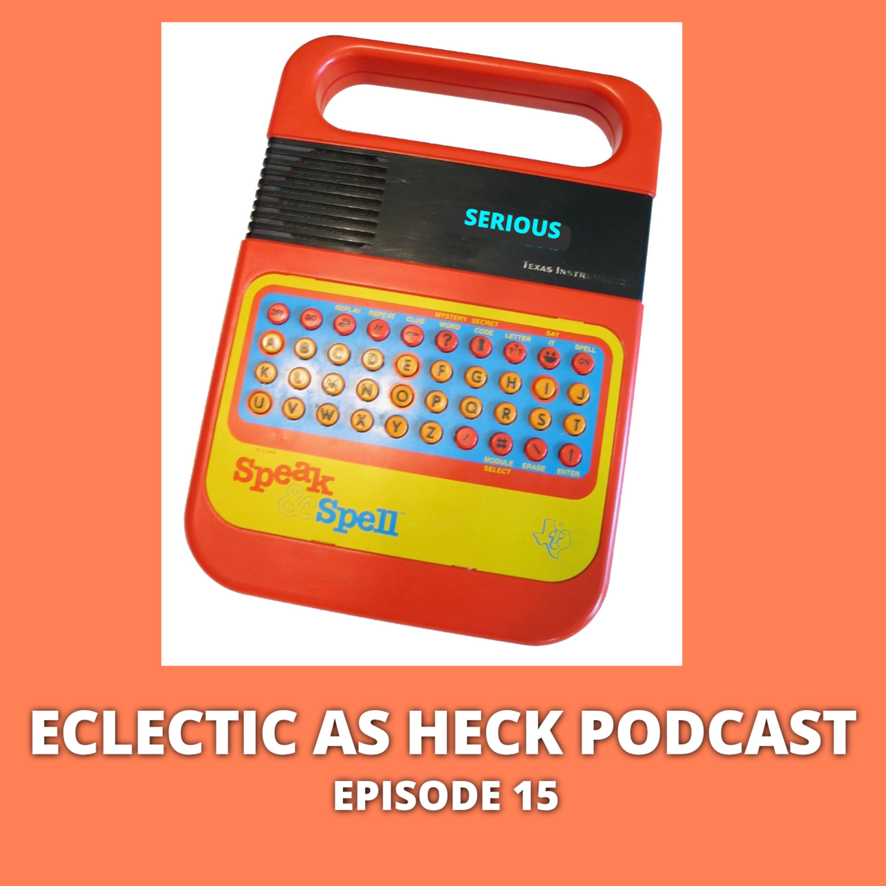 Eclectic as Heck Podcast Episode 15 Eclectic as Heck Podcast Episode 15