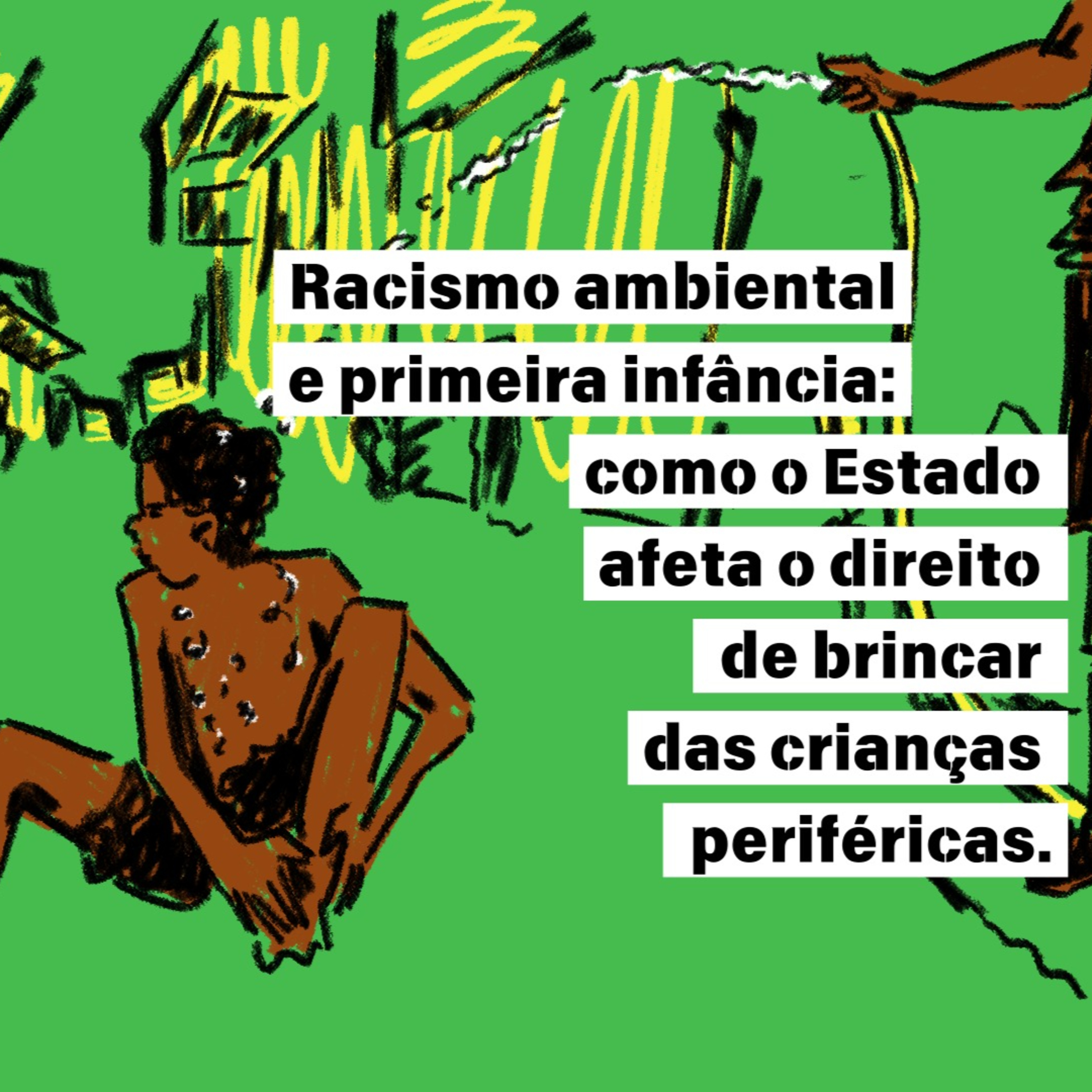 Ep. 11.1 - Racismo Ambiental e Primeira Infância: Como o Estado Afeta o Direito de Brincar das Crianças Periféricas