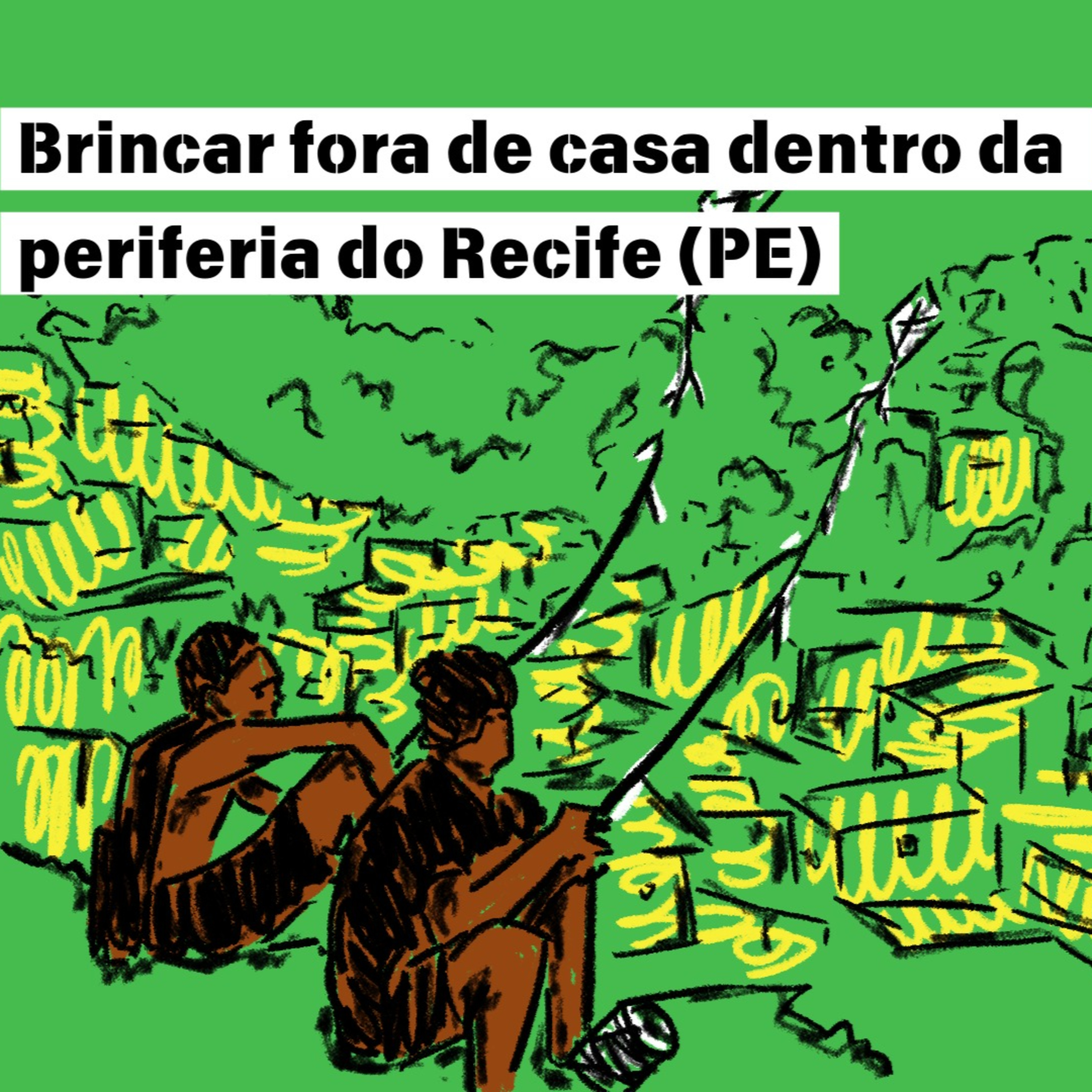 Ep. 11.3 - Brincar Fora de Casa Dentro da Periferia do Recife (PE)