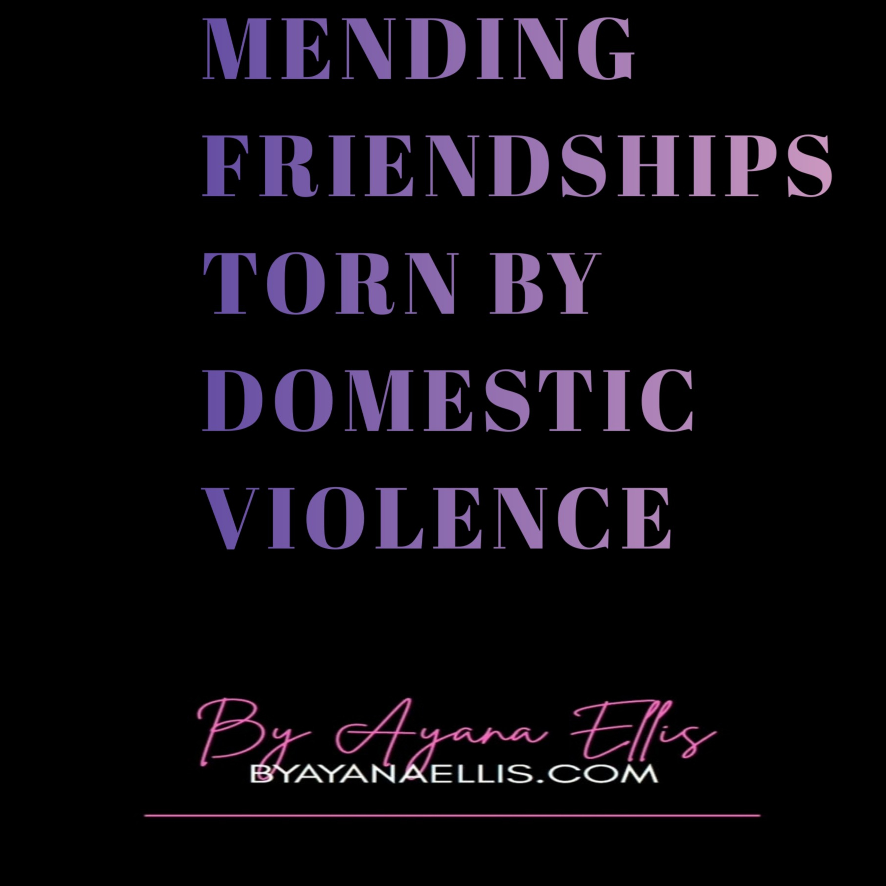 Mending a friendship torn by domestic violence