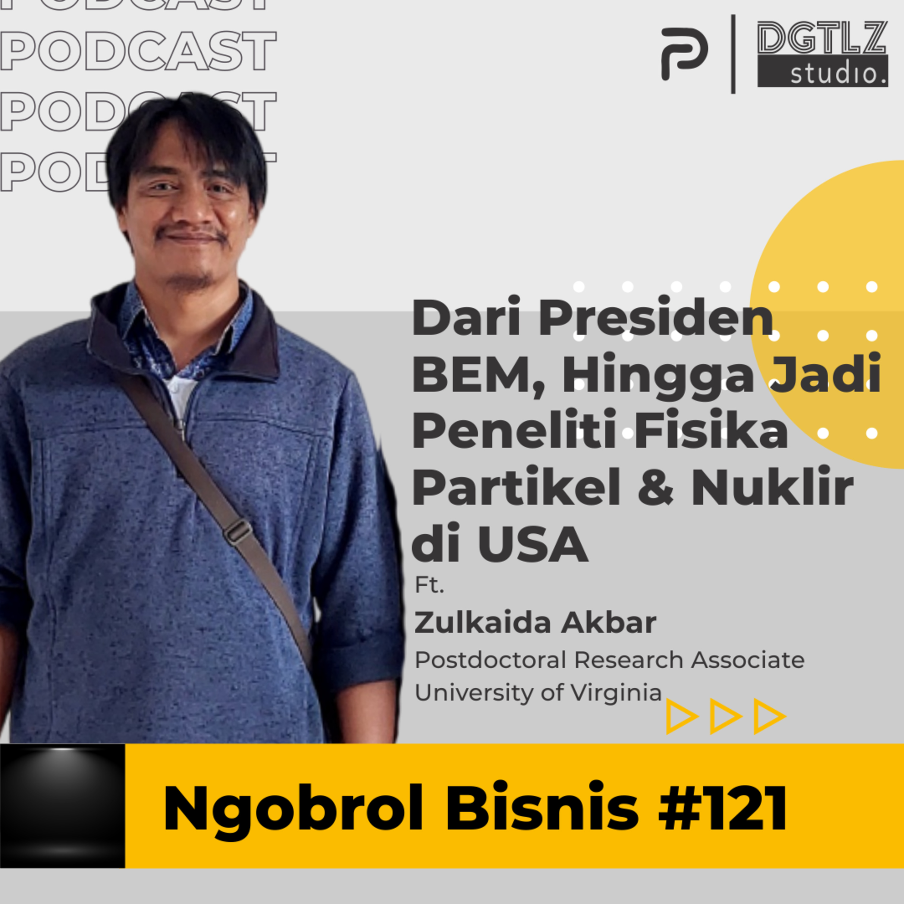 Ep.121 - Dari Presiden BEM, Hingga Jadi Peneliti Fisika Partikel & Nuklir di USA