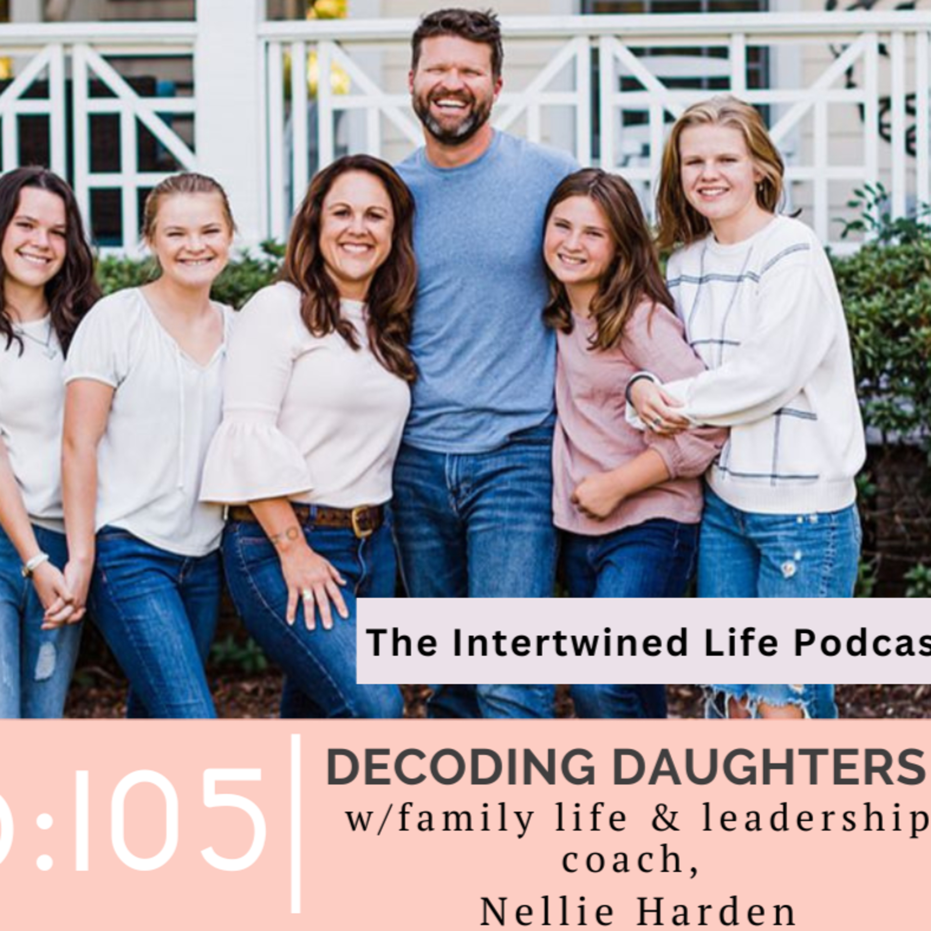 Ep 105: Helping Your Teen daughter Find Worthiness with Family Life Coach, Nellie Harden