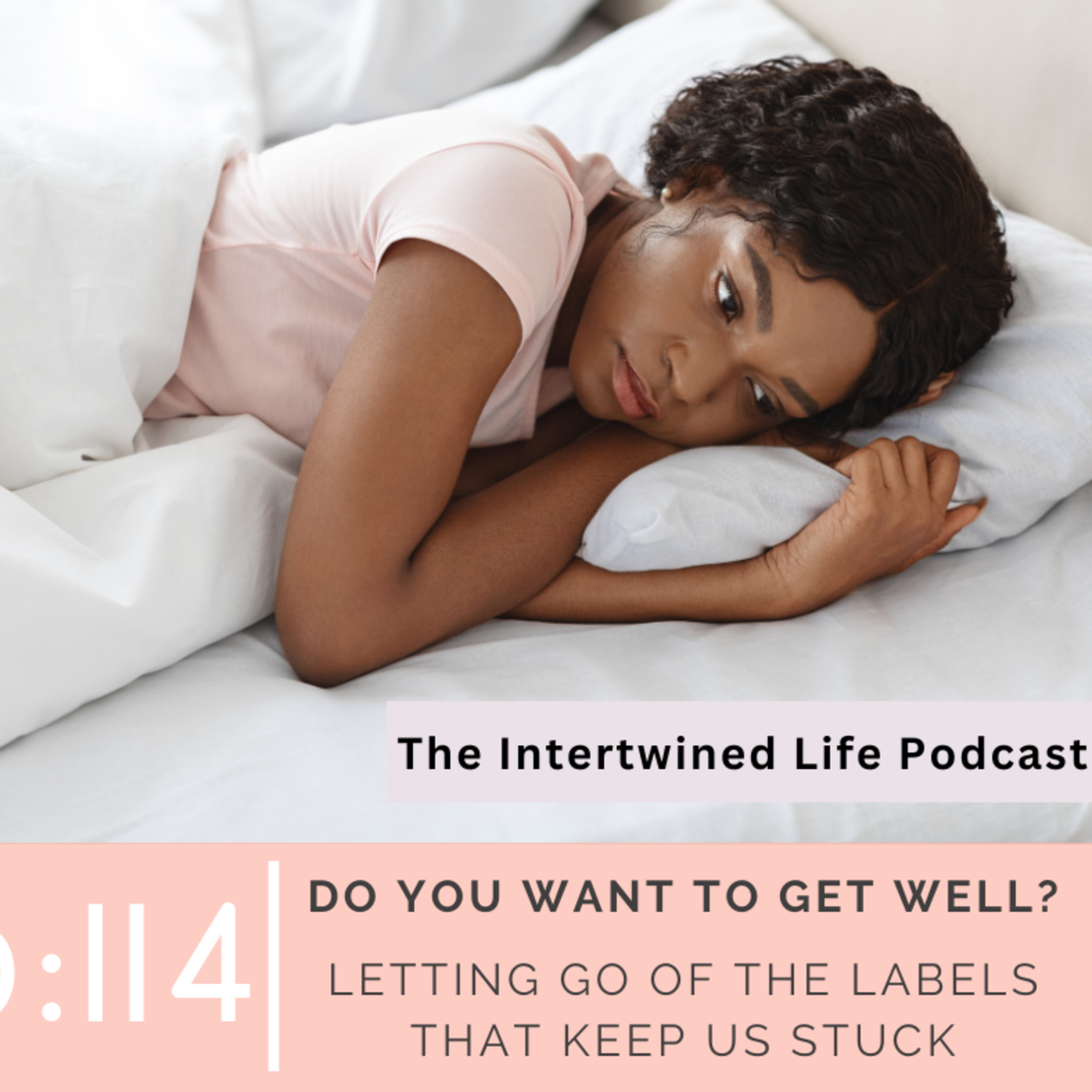 Ep 114: Do You Want to Get Well? Letting Go of the Labels That Keep Us Stuck