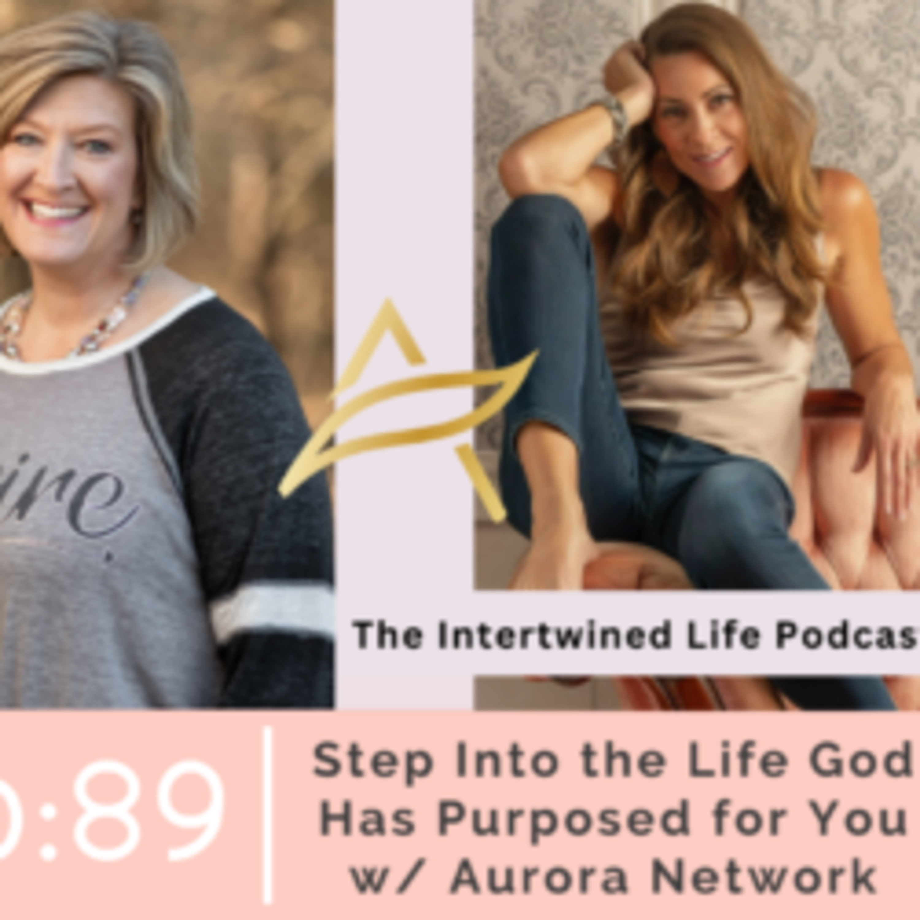 Ep 89: Step Into the Life God Has Purposed for You with Aurora Network