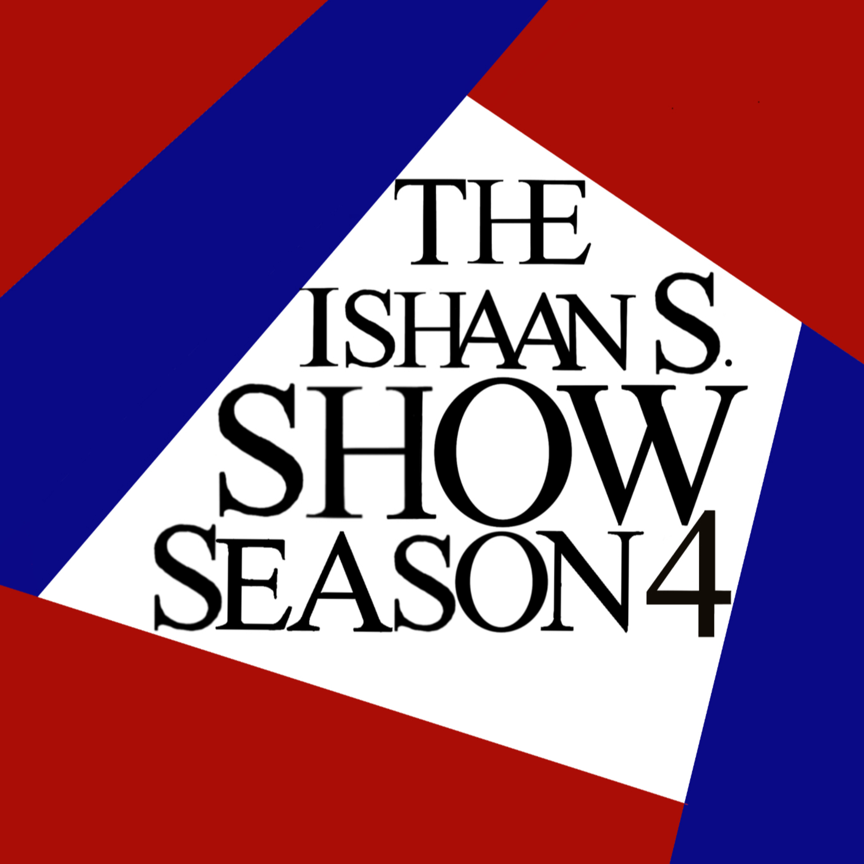 The Ishaan S. Show