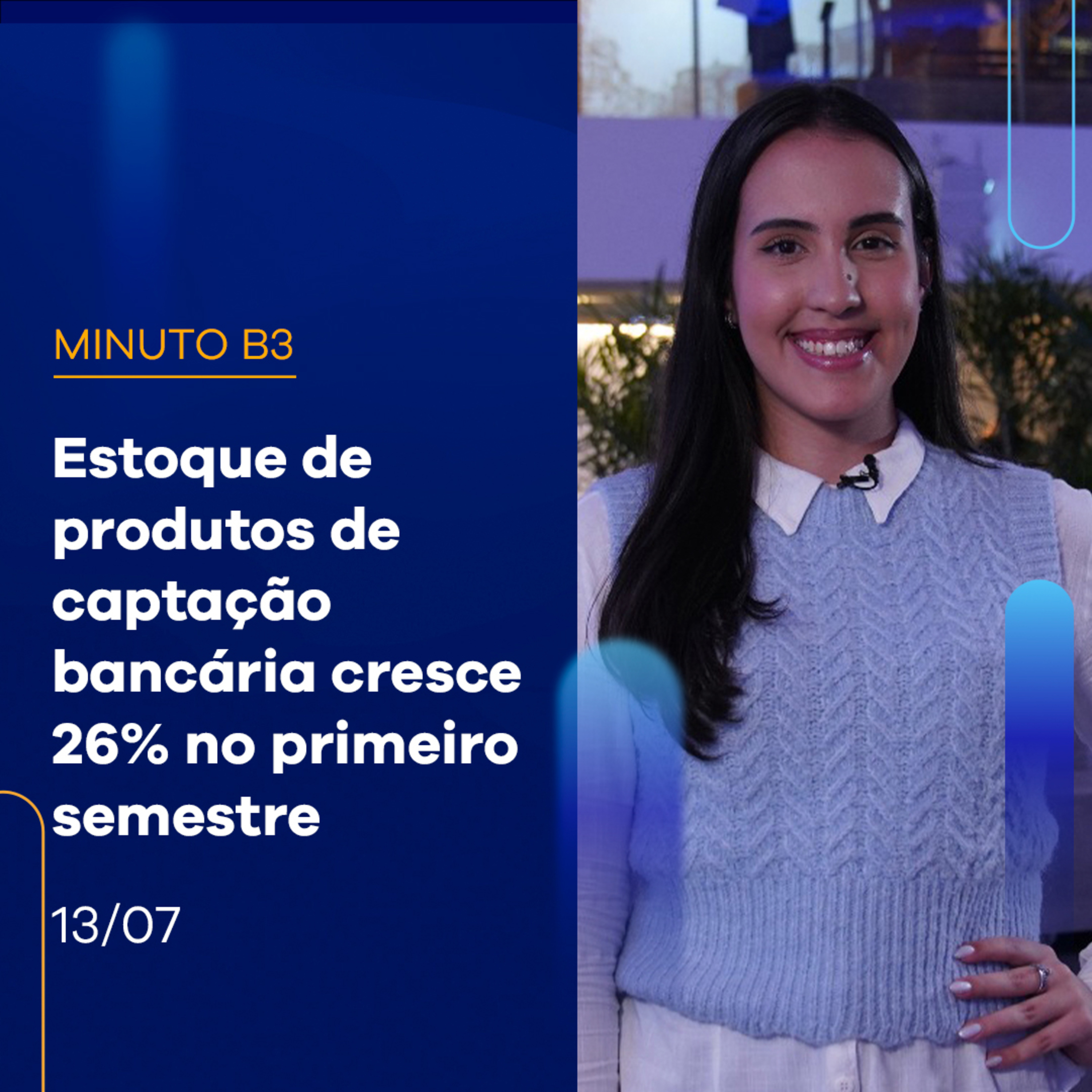 Estoque de produtos de captação bancária cresce 26% no primeiro semestre | Minuto B3 - 13/07/2023 episode artwork