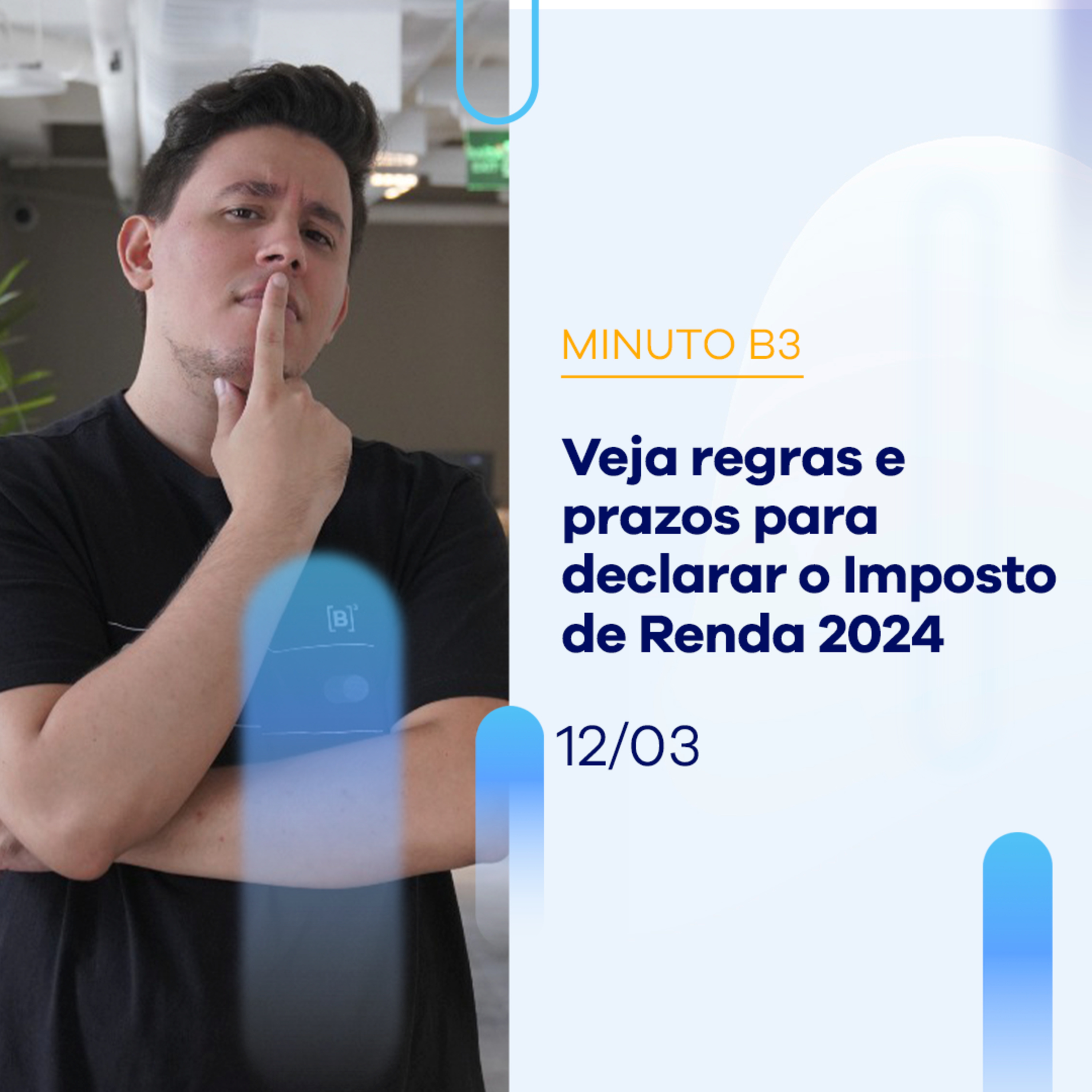 Veja regras e prazos para declarar o Imposto de Renda 2024 | Minuto B3 - 12/03/2024