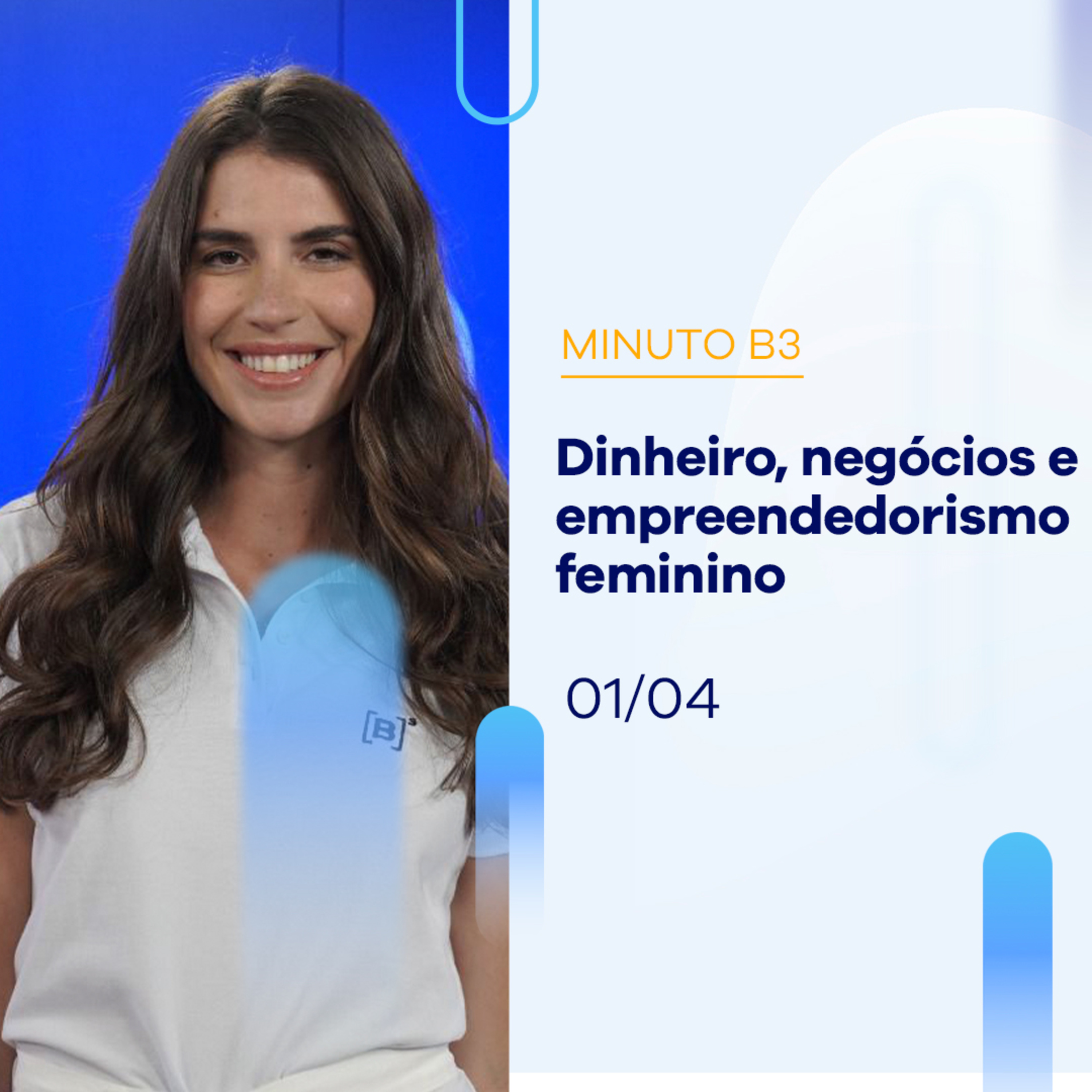 Dinheiro, negócios e empreendedorismo feminino | Minuto B3 - 01/04/2024 episode artwork