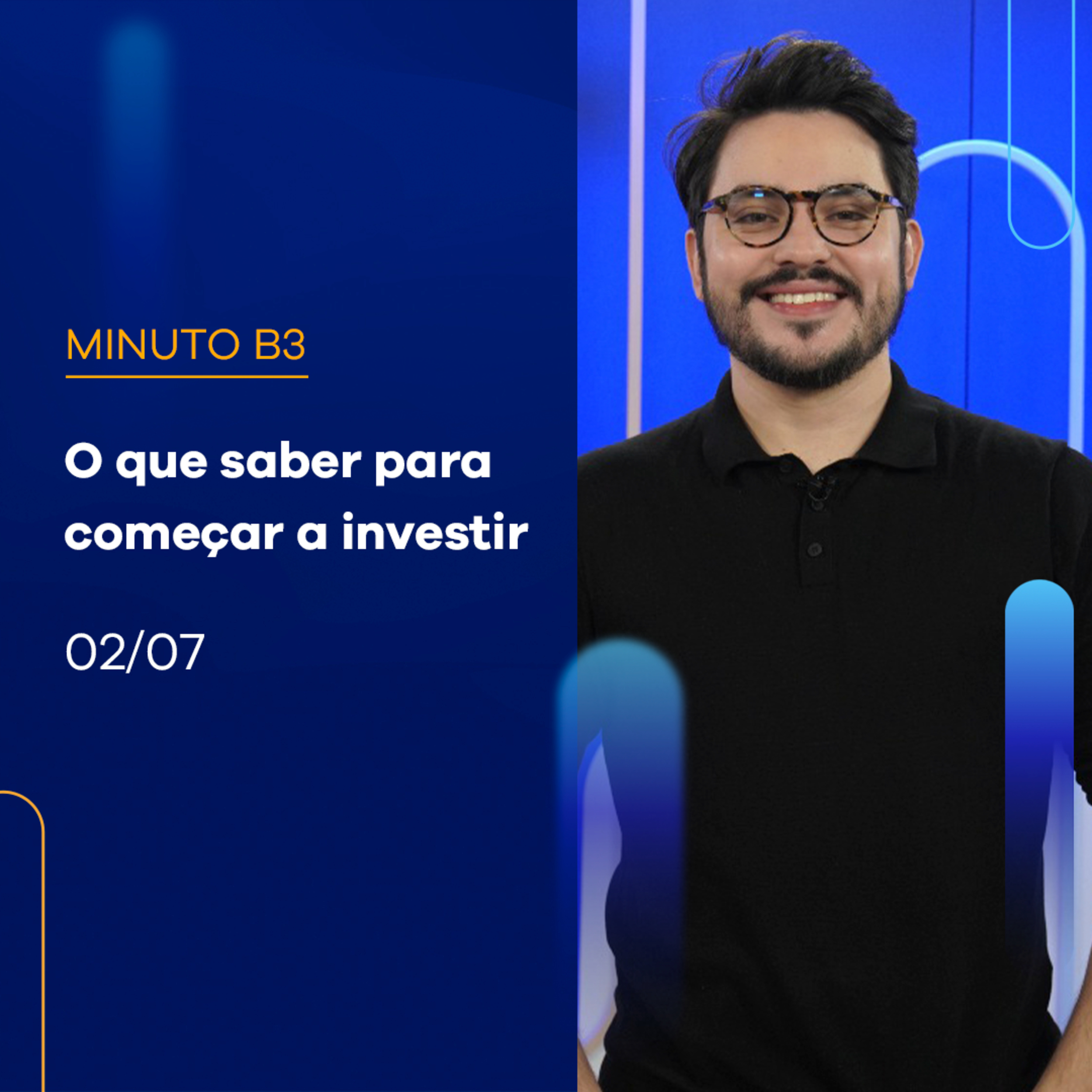 O que você precisa saber antes de começar a investir? | Minuto B3 - 02/07/2024 episode artwork