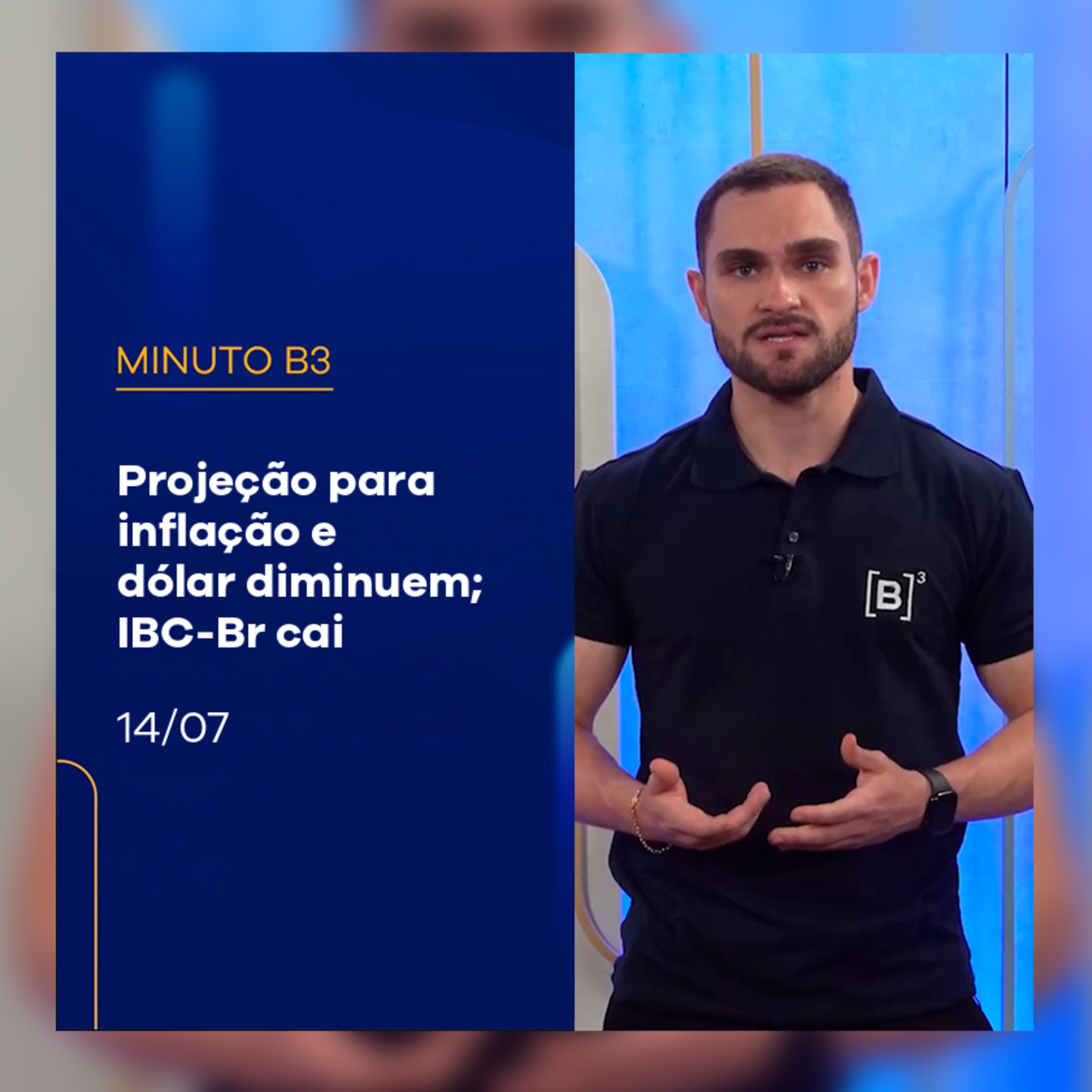 Projeção para inflação e dólar diminuem; IBC-Br cai | Minuto B3 – 14/07/2025 episode artwork
