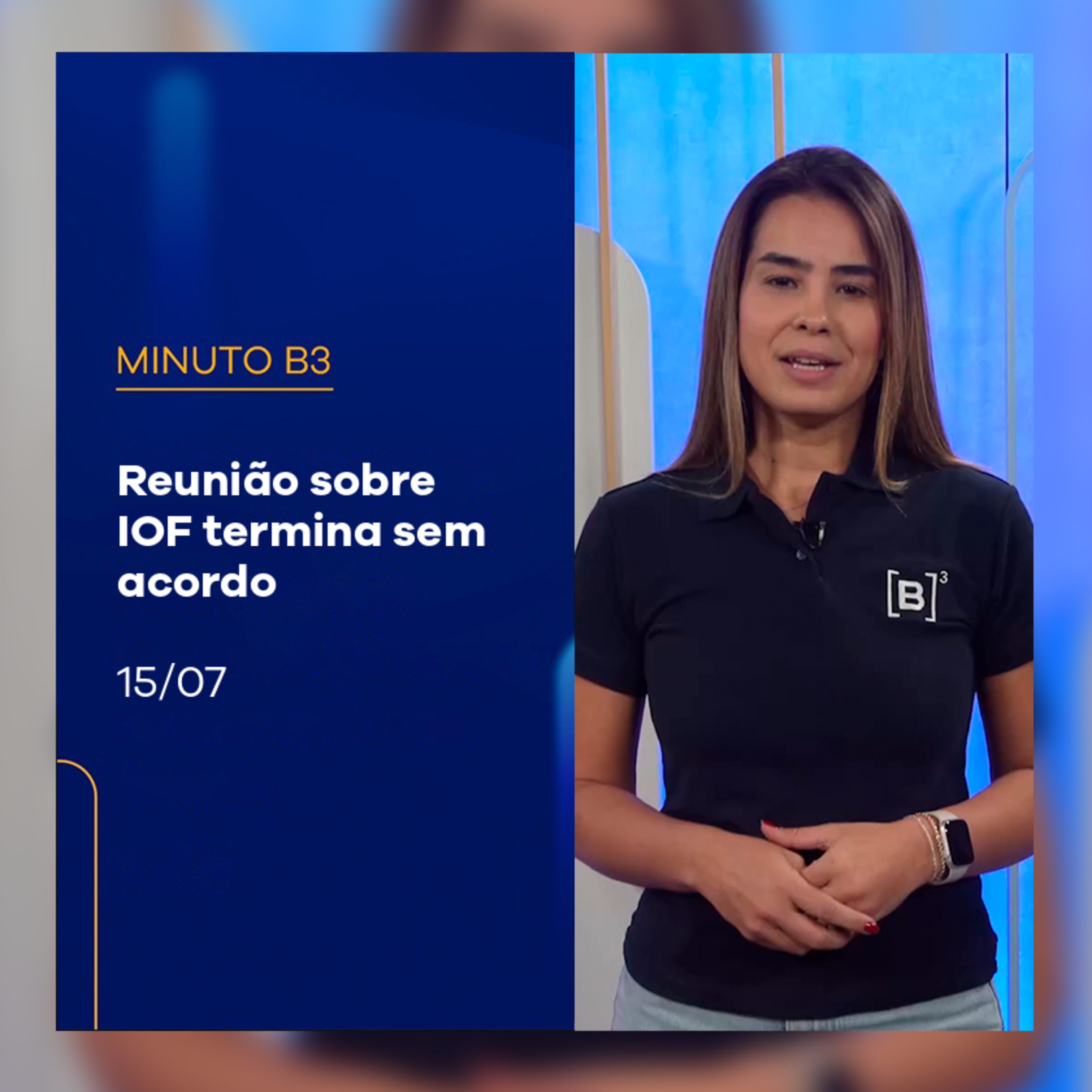 Reunião sobre IOF termina sem acordo | Minuto B3 – 15/07/2025 episode artwork